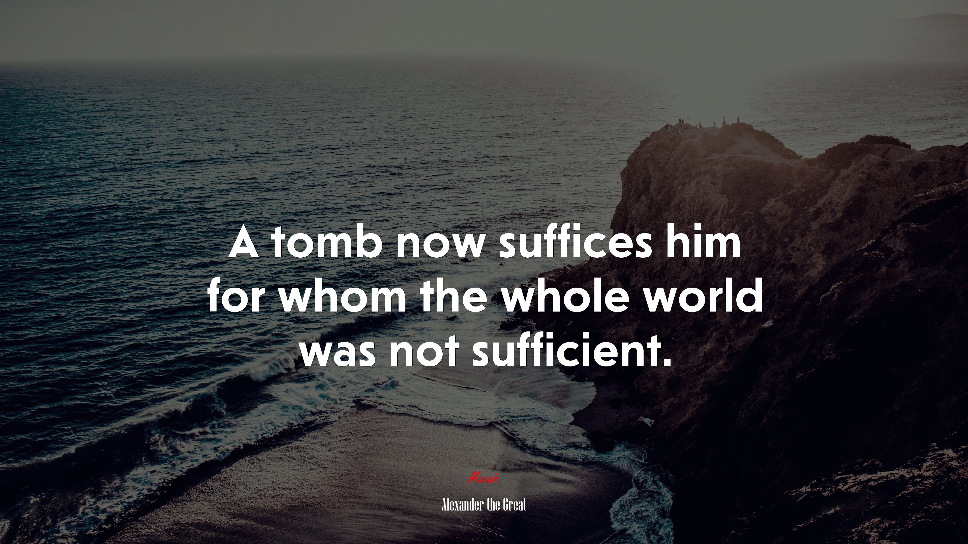 A tomb now suffices him for whom the whole world was not sufficient. | Alexander the Great quote HD Wallpaper