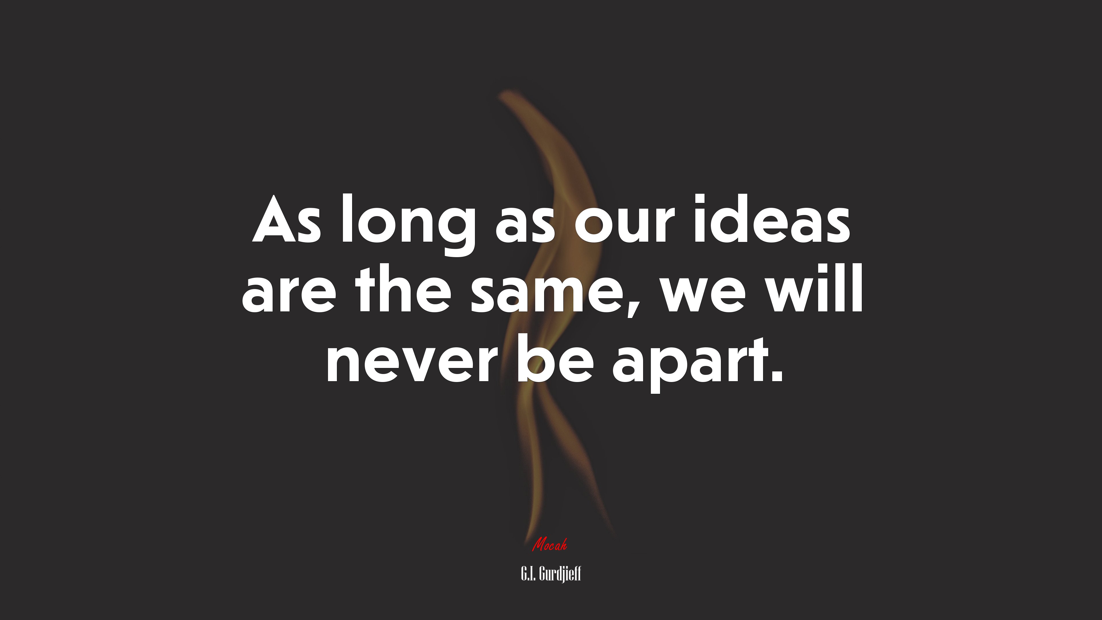 As long as our ideas are the same, we will never be apart. | G.I. Gurdjieff quote HD Wallpaper