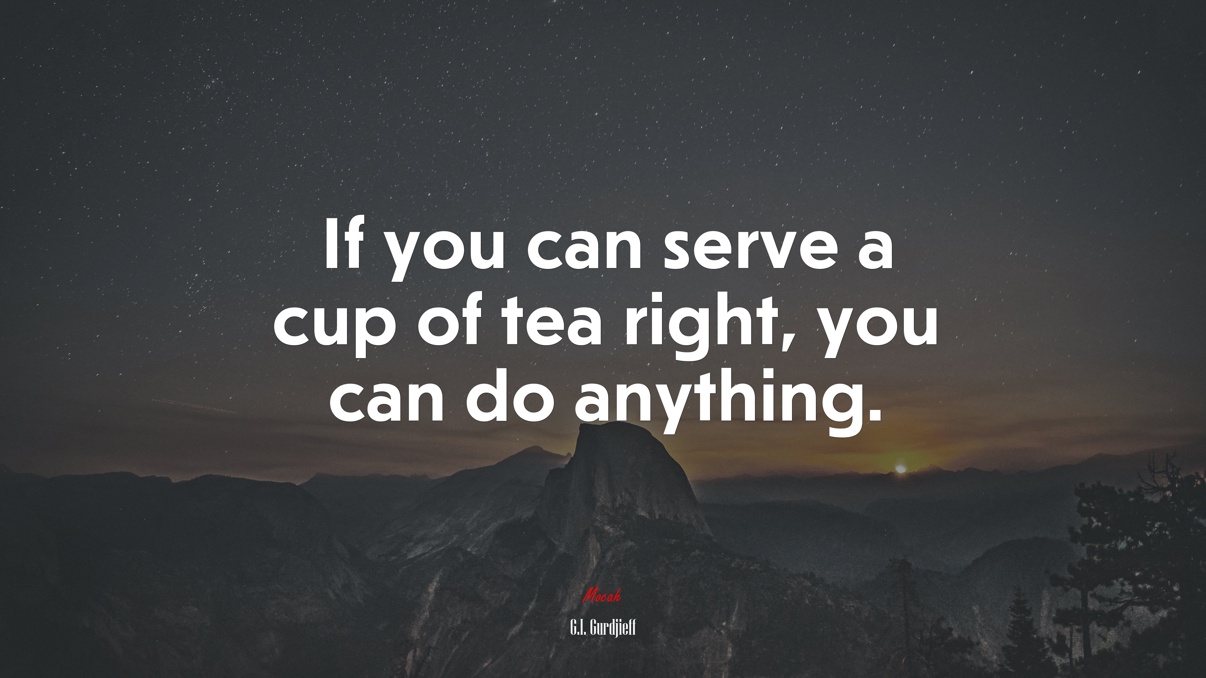 If you can serve a cup of tea right, you can do anything. | G.I. Gurdjieff quote HD Wallpaper