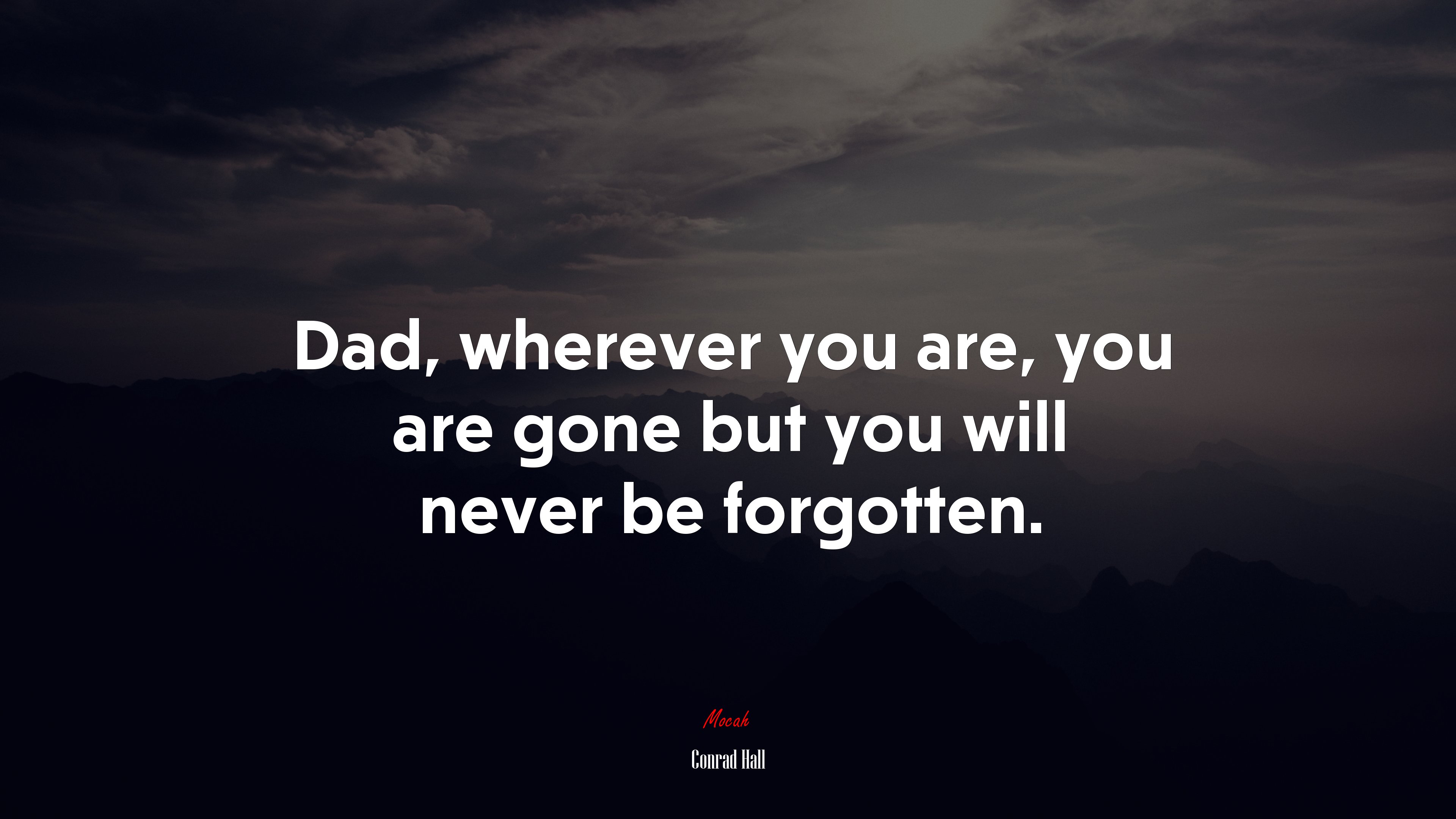 Dad, wherever you are, you are gone but you will never be forgotten. | Conrad Hall quote HD Wallpaper