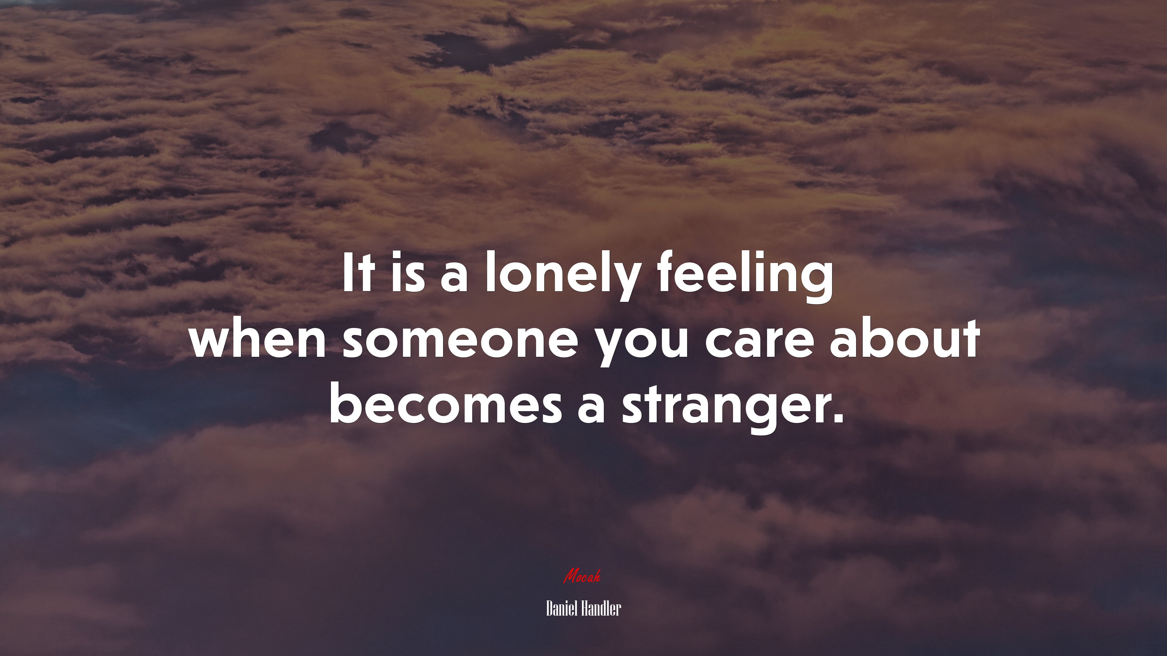 It is a lonely feeling when someone you care about becomes a stranger. | Daniel Handler quote HD Wallpaper