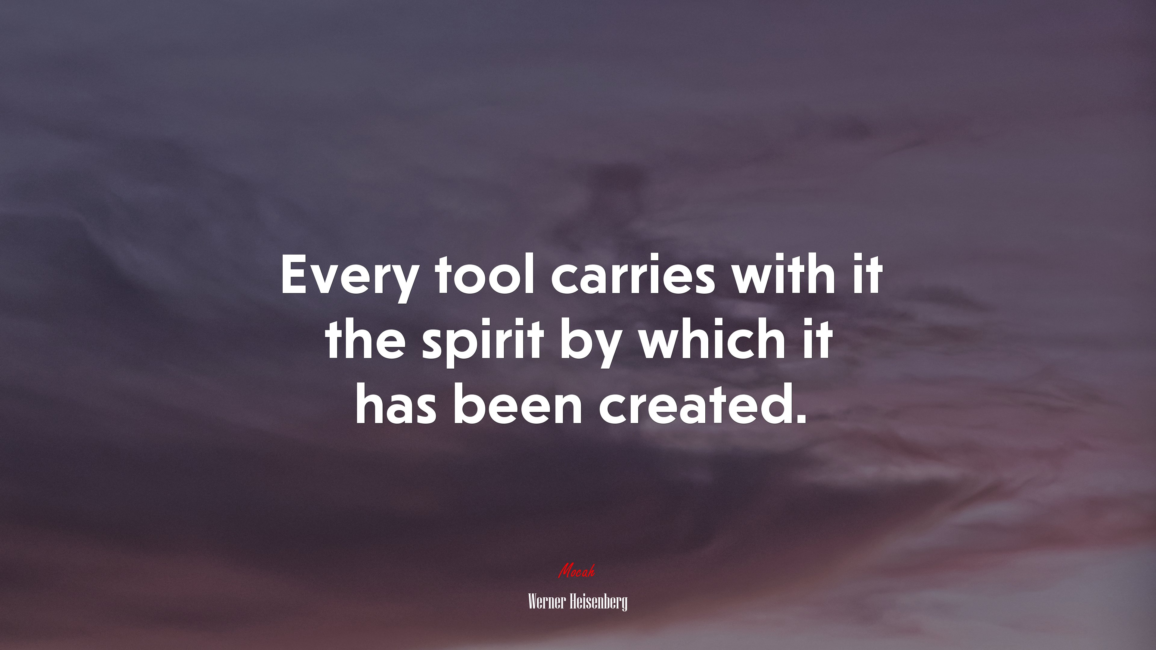 Every tool carries with it the spirit by which it has been created. | Werner Heisenberg quote HD Wallpaper