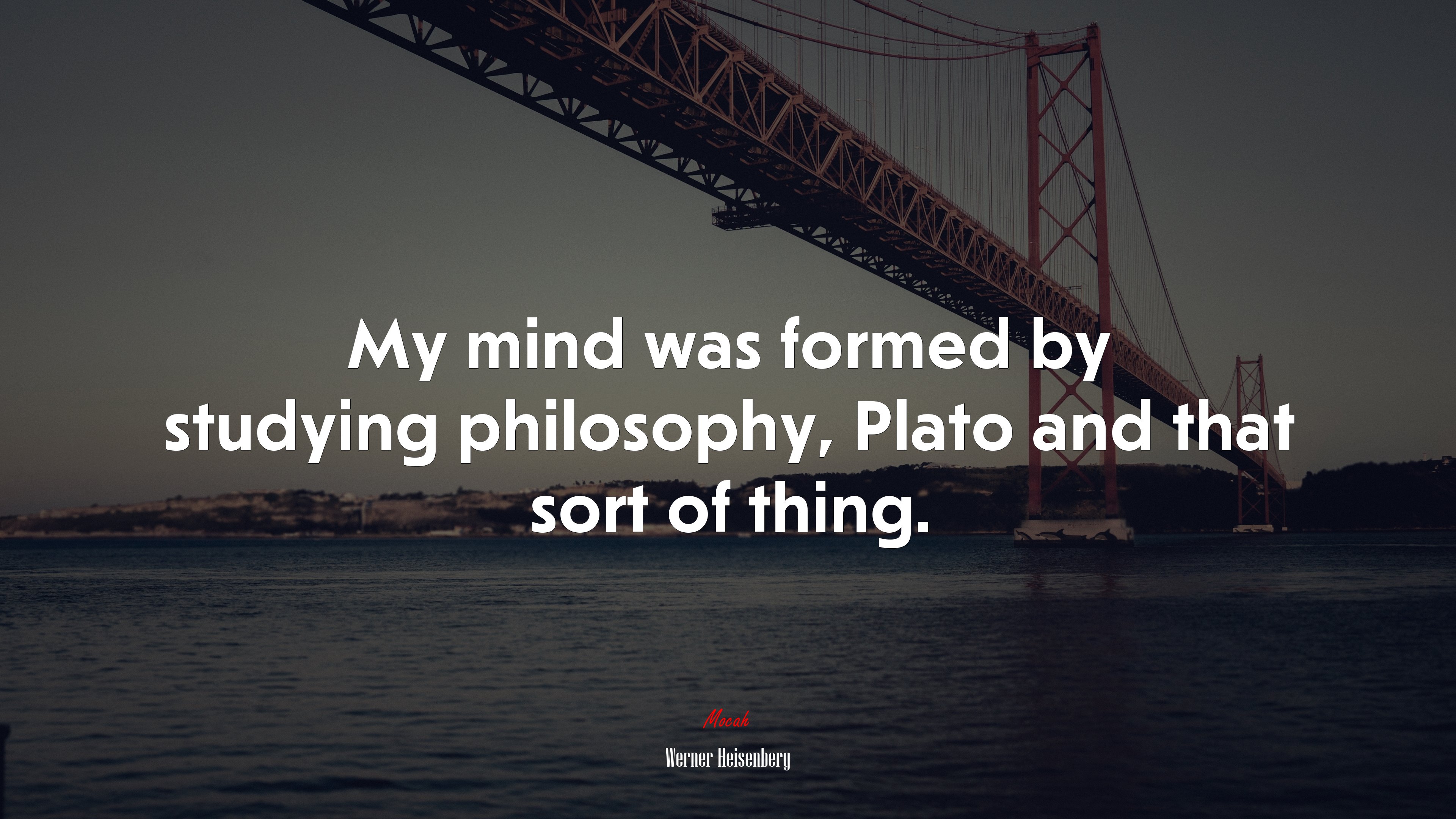 My mind was formed by studying philosophy, Plato and that sort of thing. | Werner Heisenberg quote HD Wallpaper