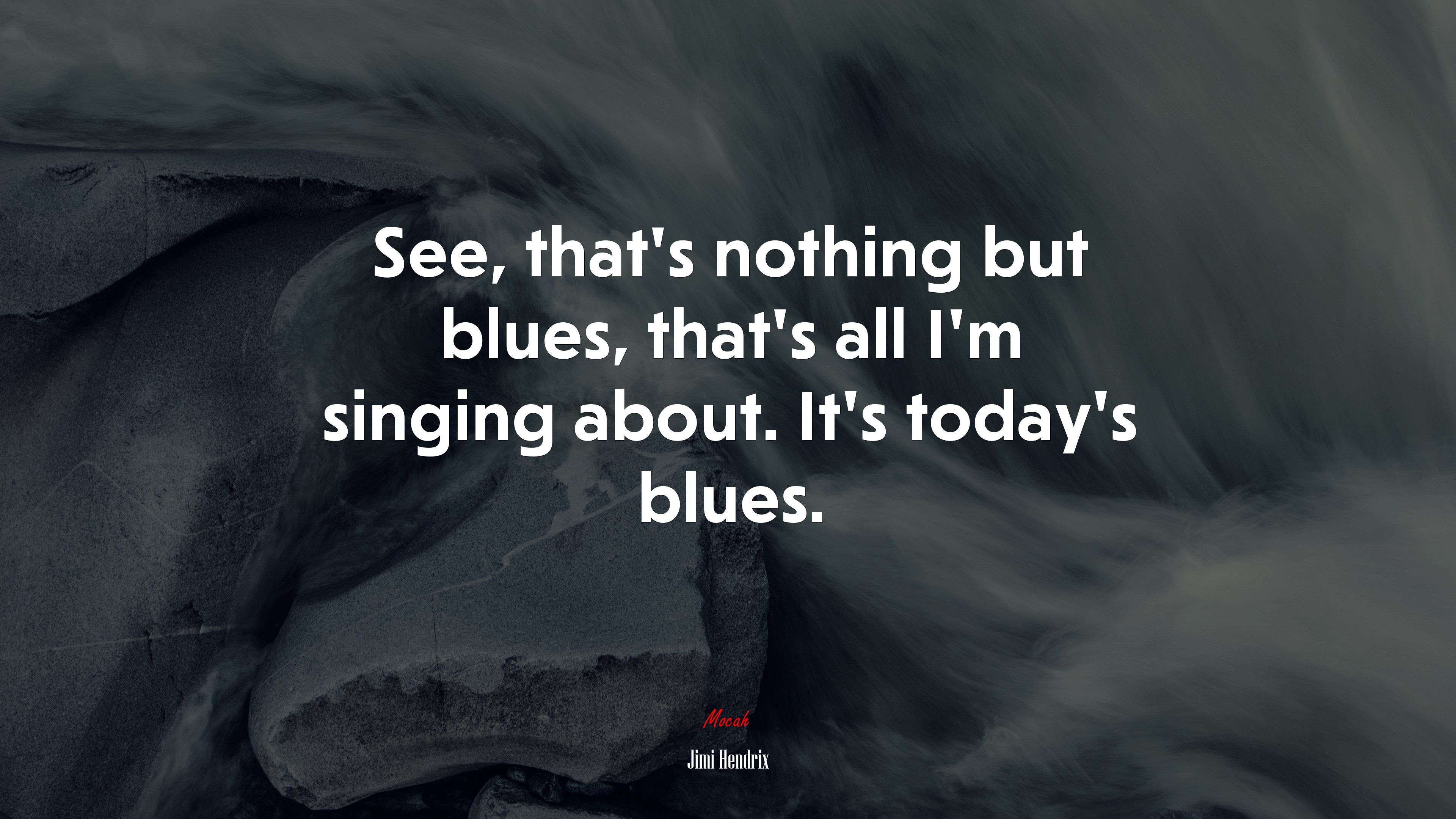 See, that’s nothing but blues, that’s all I’m singing about. It’s today’s blues. | Jimi Hendrix quote HD Wallpaper