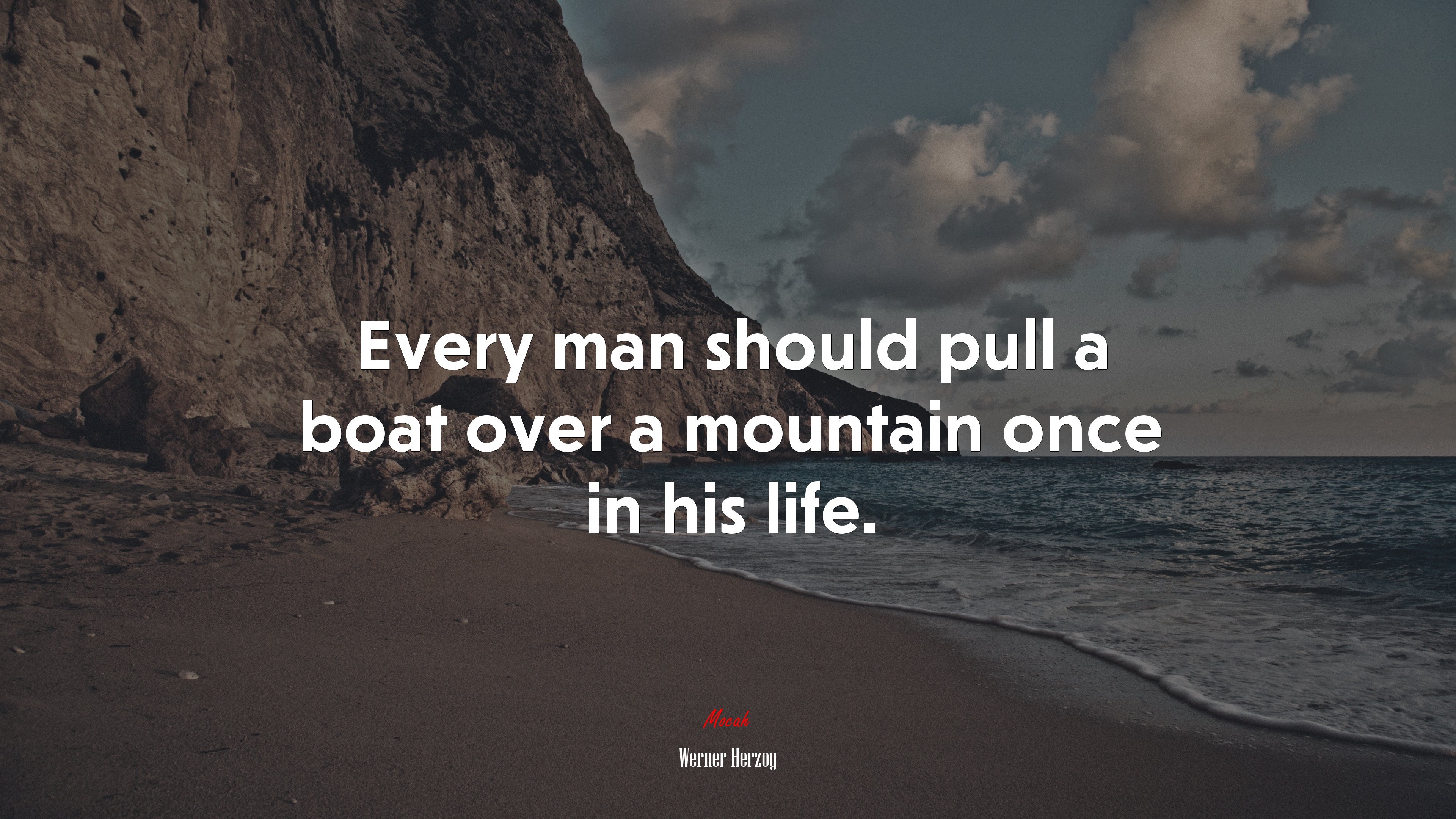 Every man should pull a boat over a mountain once in his life. | Werner Herzog quote HD Wallpaper