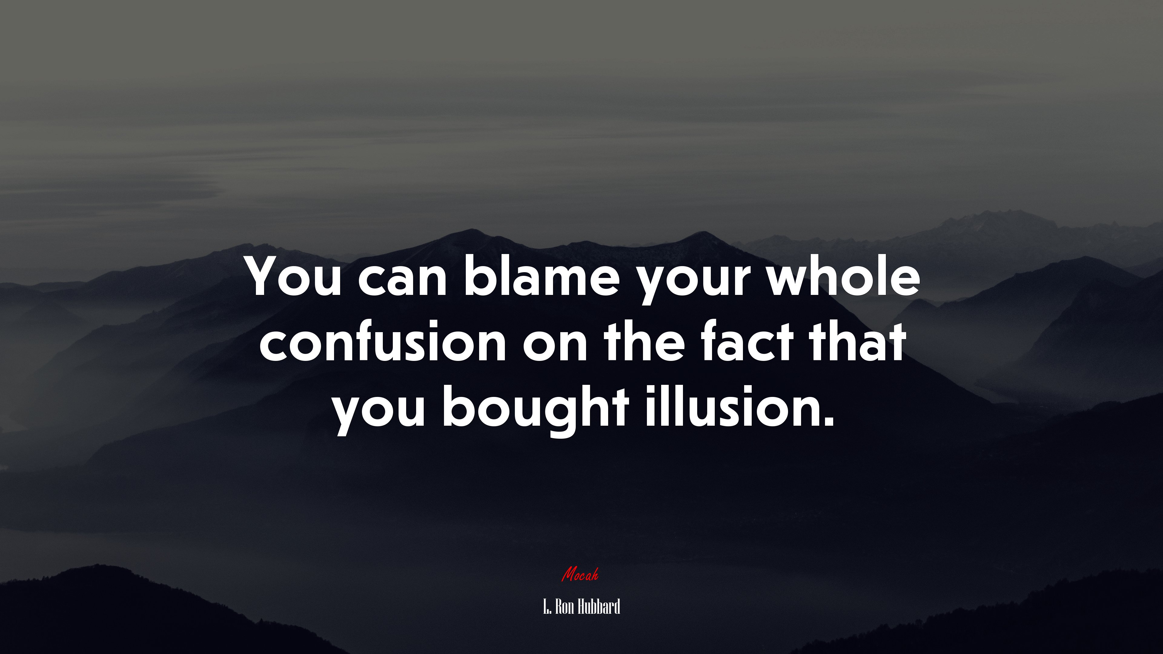 You can blame your whole confusion on the fact that you bought illusion. | L. Ron Hubbard quote HD Wallpaper