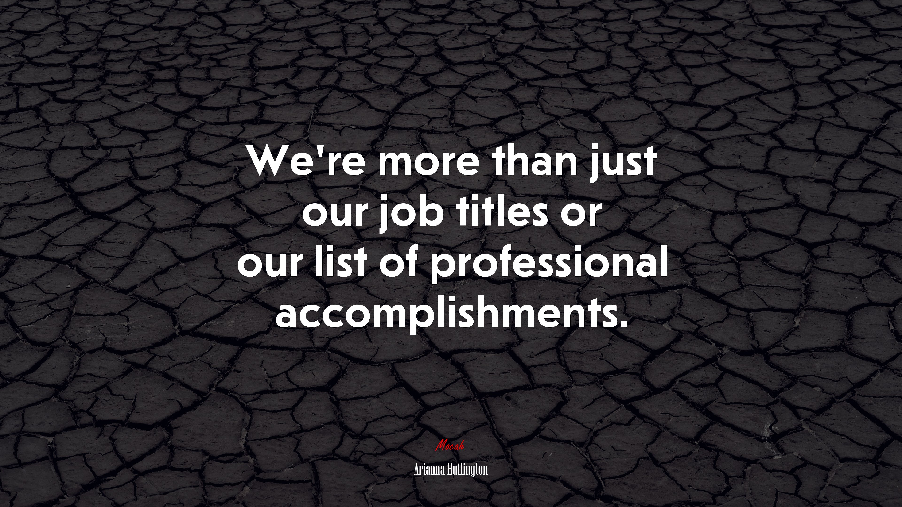 We’re more than just our job titles or our list of professional accomplishments. | Arianna Huffington quote HD Wallpaper