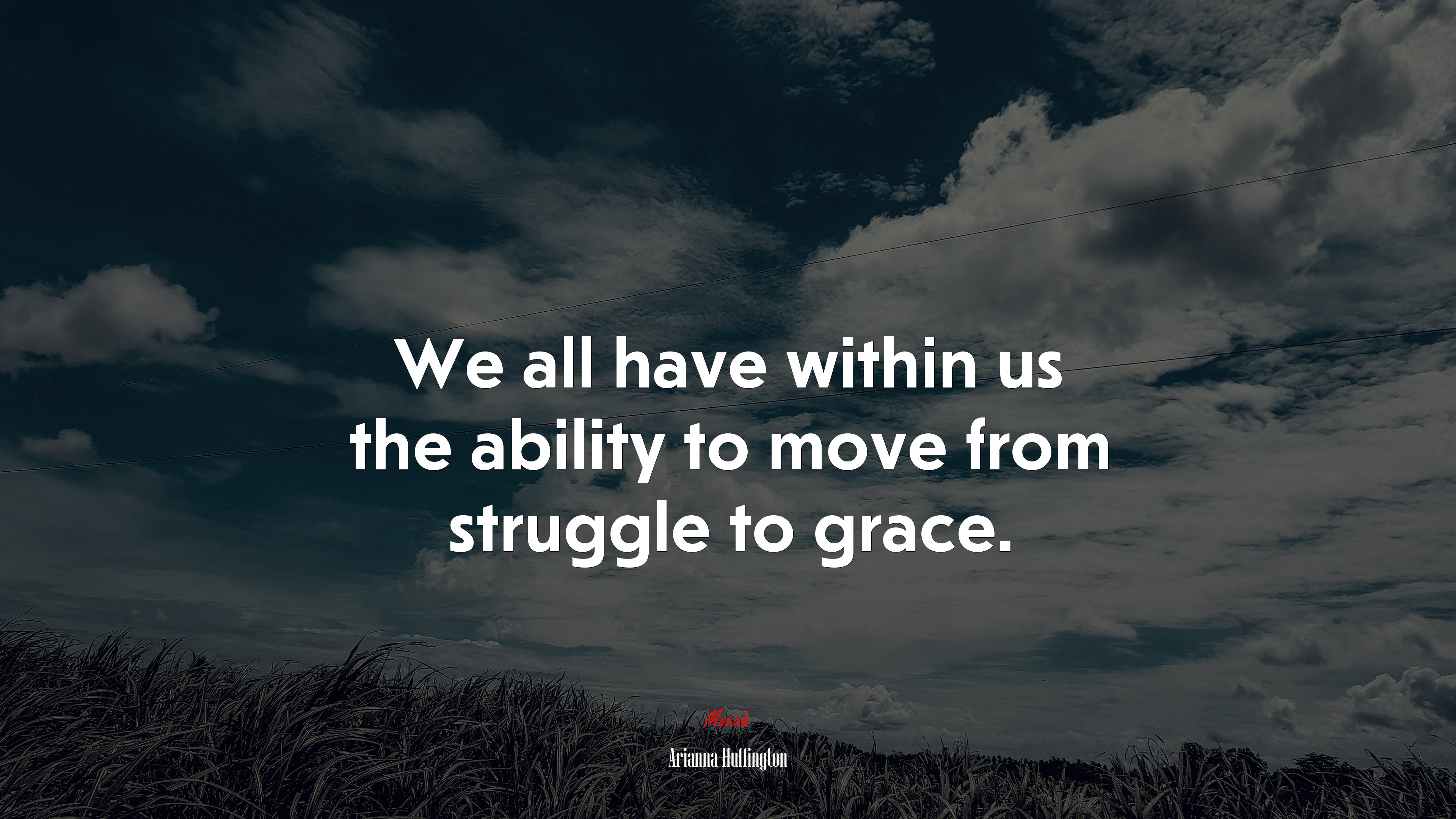 We all have within us the ability to move from struggle to grace. | Arianna Huffington quote HD Wallpaper