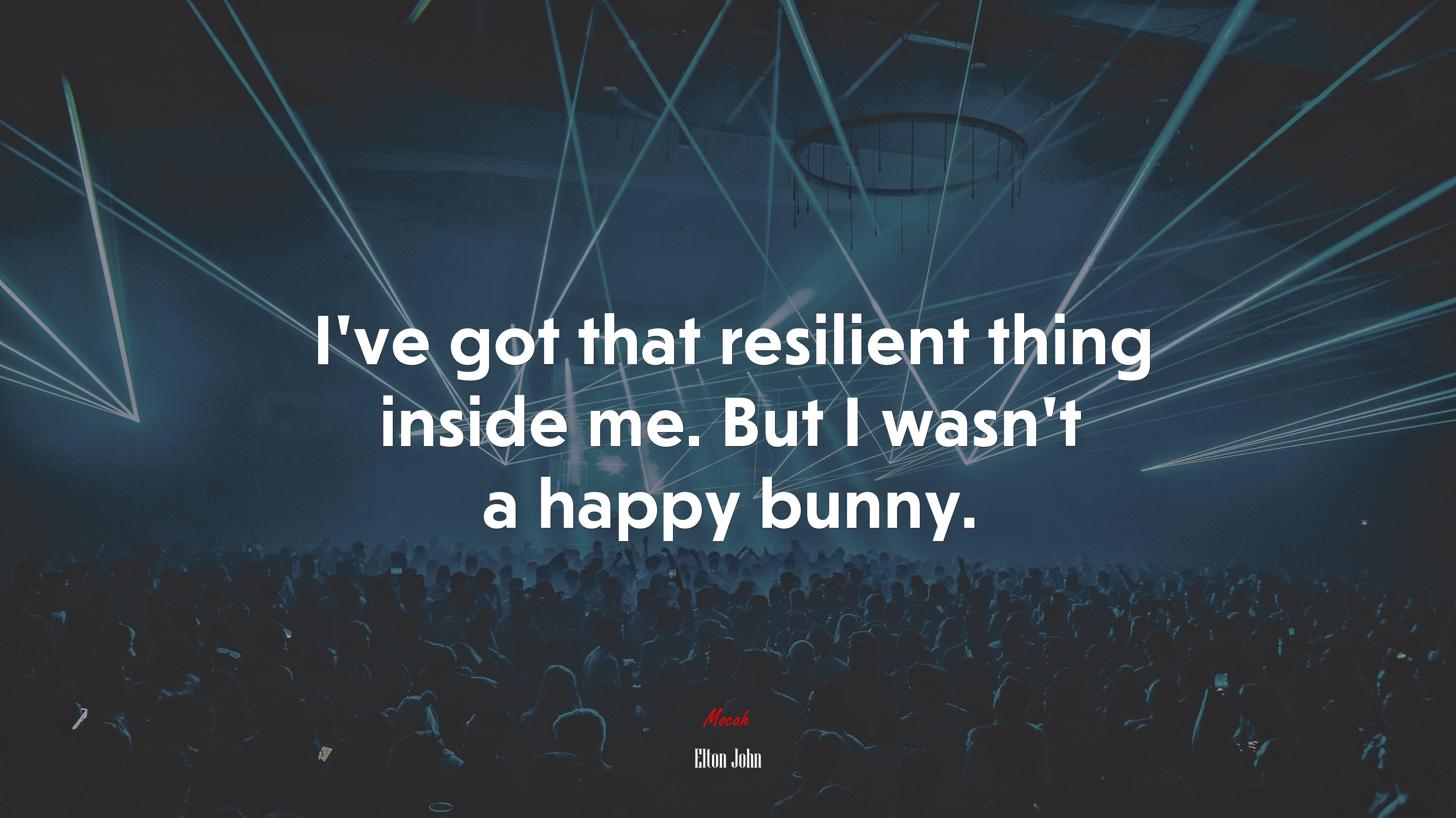 I’ve got that resilient thing inside me. But I wasn’t a happy bunny. | Elton John quote HD Wallpaper