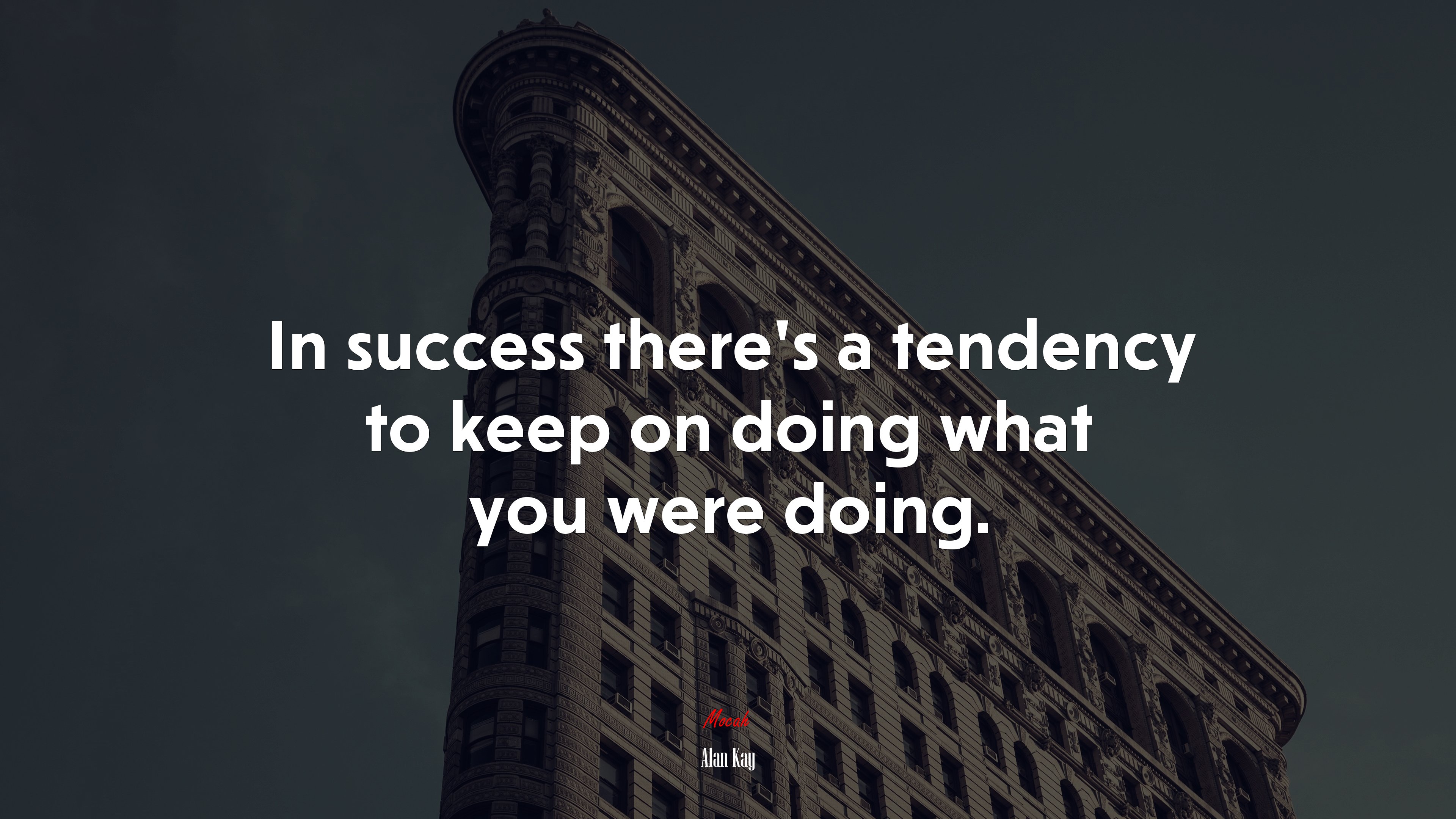In success there’s a tendency to keep on doing what you were doing. | Alan Kay quote HD Wallpaper