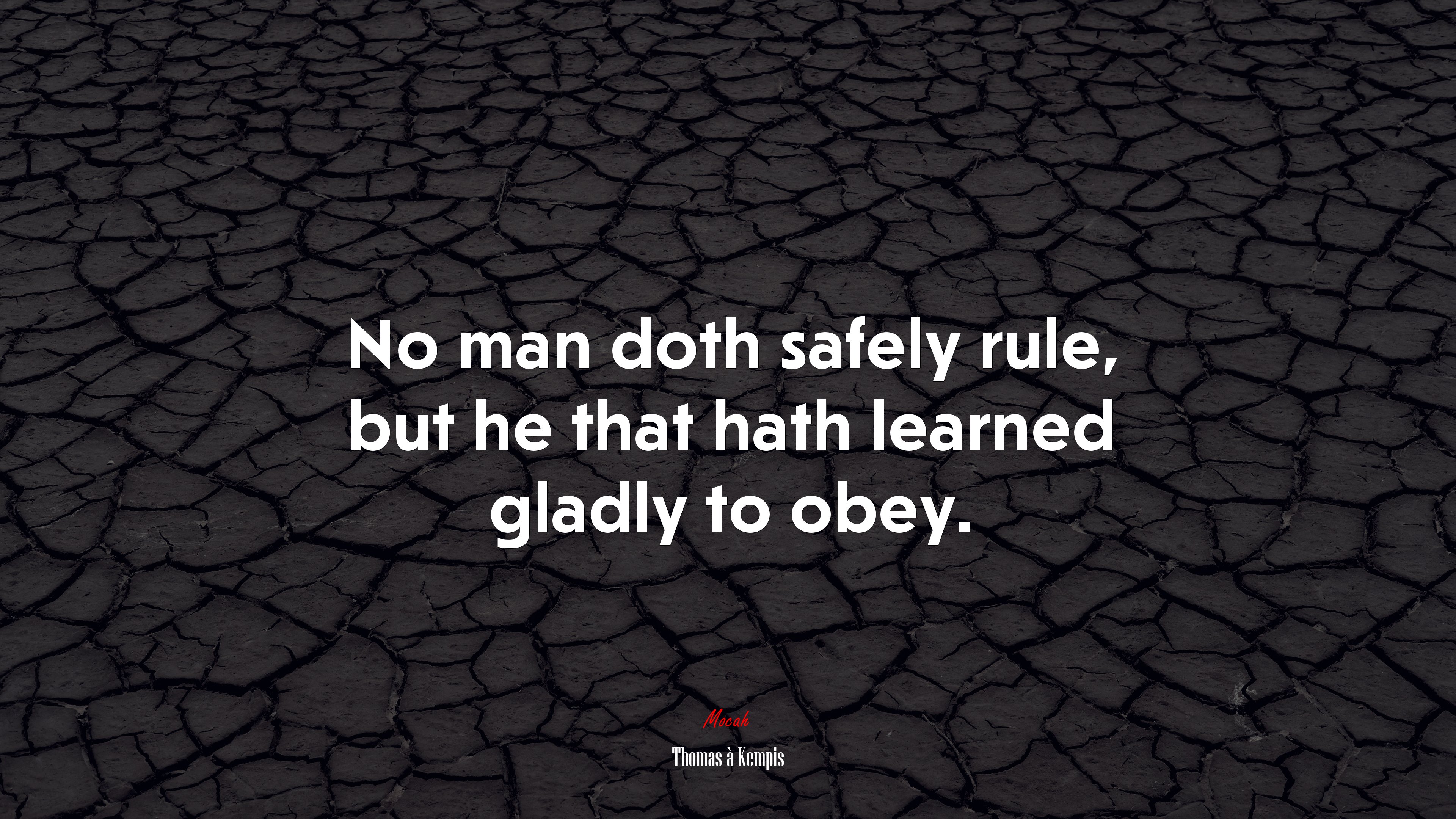 No man doth safely rule, but he that hath learned gladly to obey. | Thomas à Kempis quote HD Wallpaper