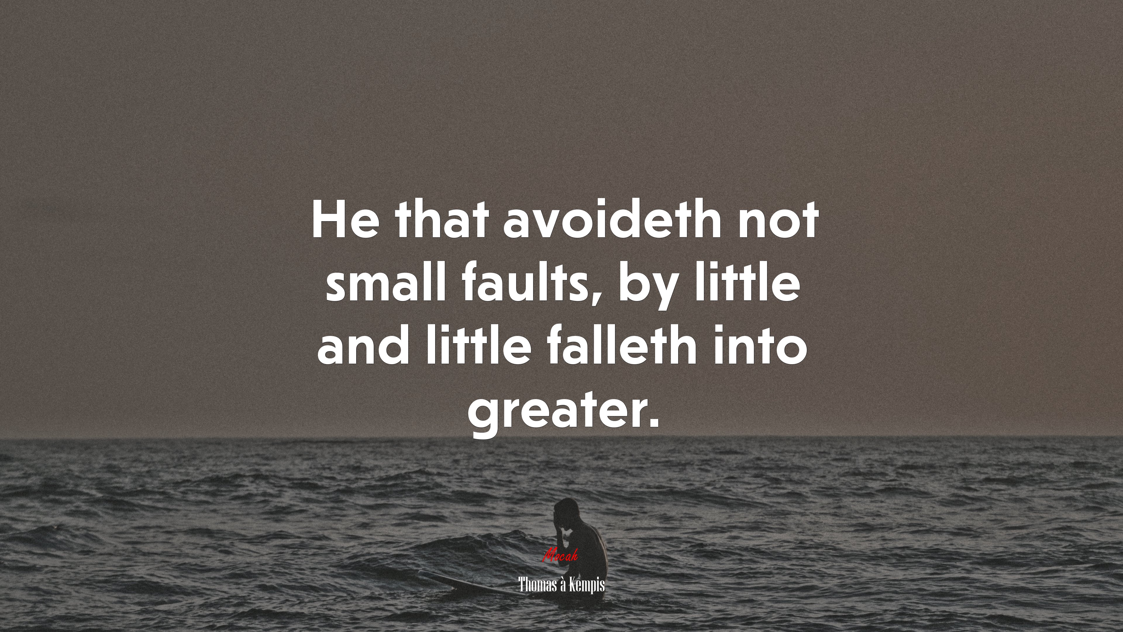He that avoideth not small faults, by little and little falleth into greater. | Thomas à Kempis quote HD Wallpaper