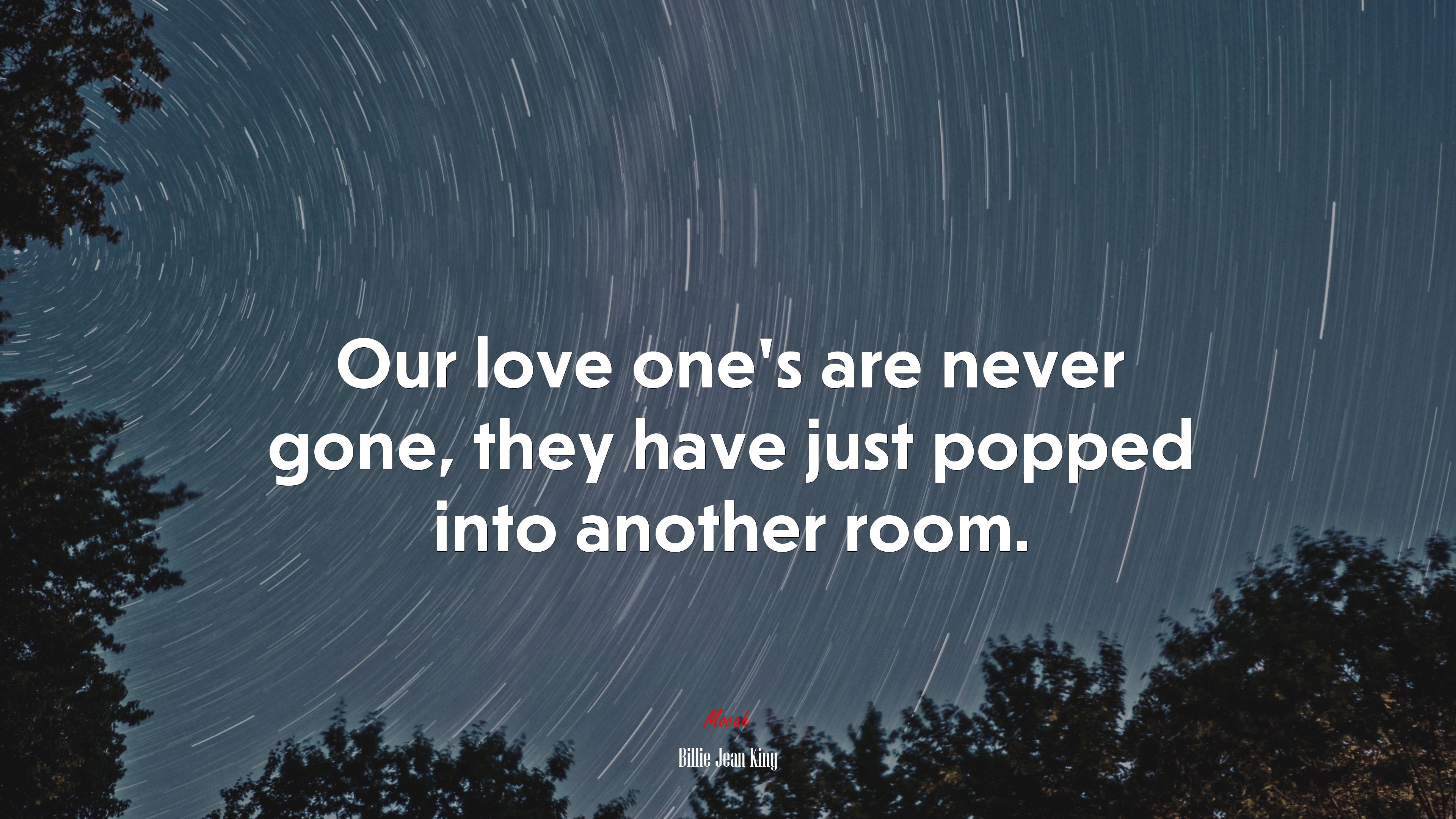 Our love one’s are never gone, they have just popped into another room. | Billie Jean King quote HD Wallpaper