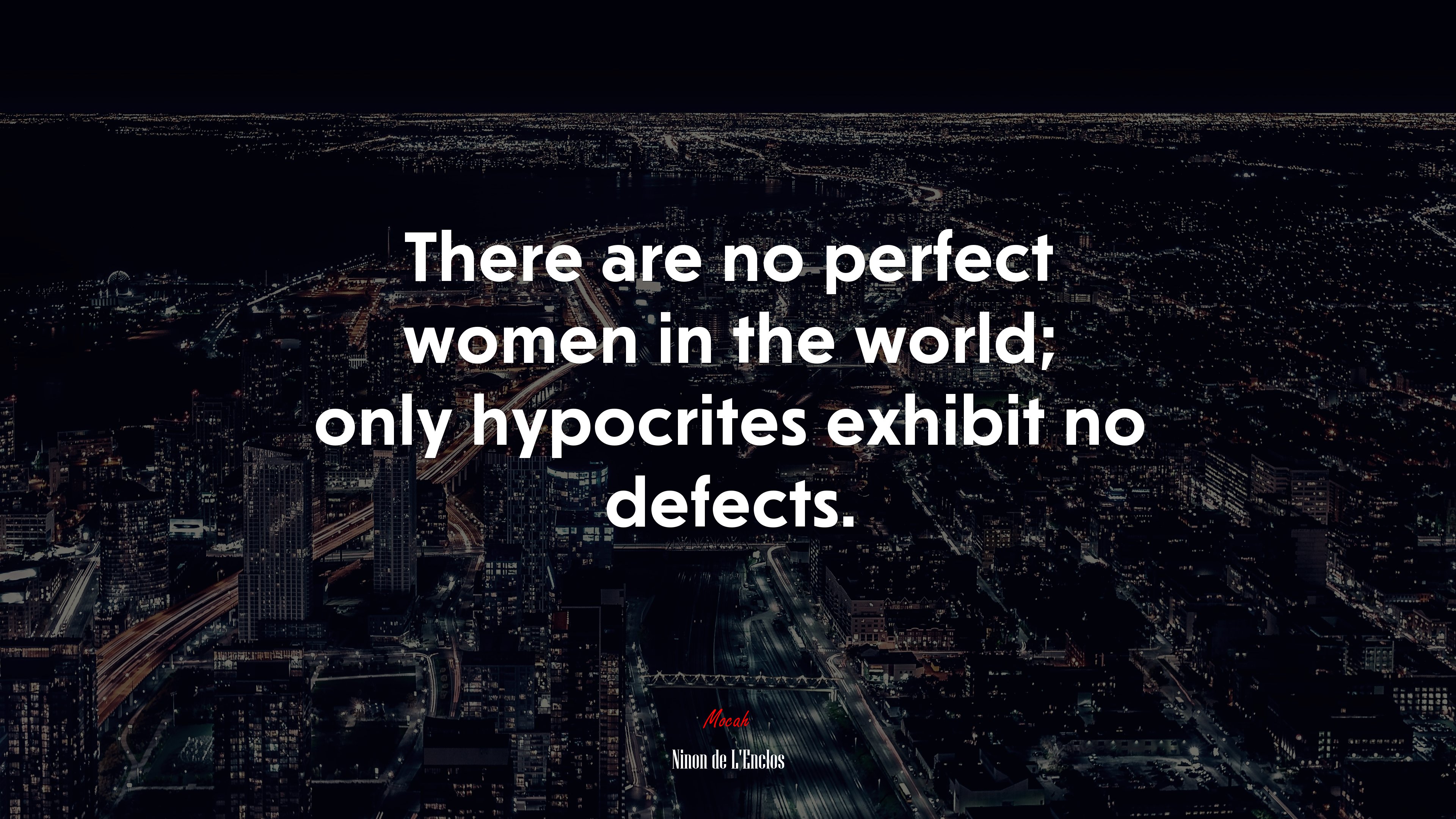 There are no perfect women in the world; only hypocrites exhibit no defects. | Ninon de LEnclos quote HD Wallpaper