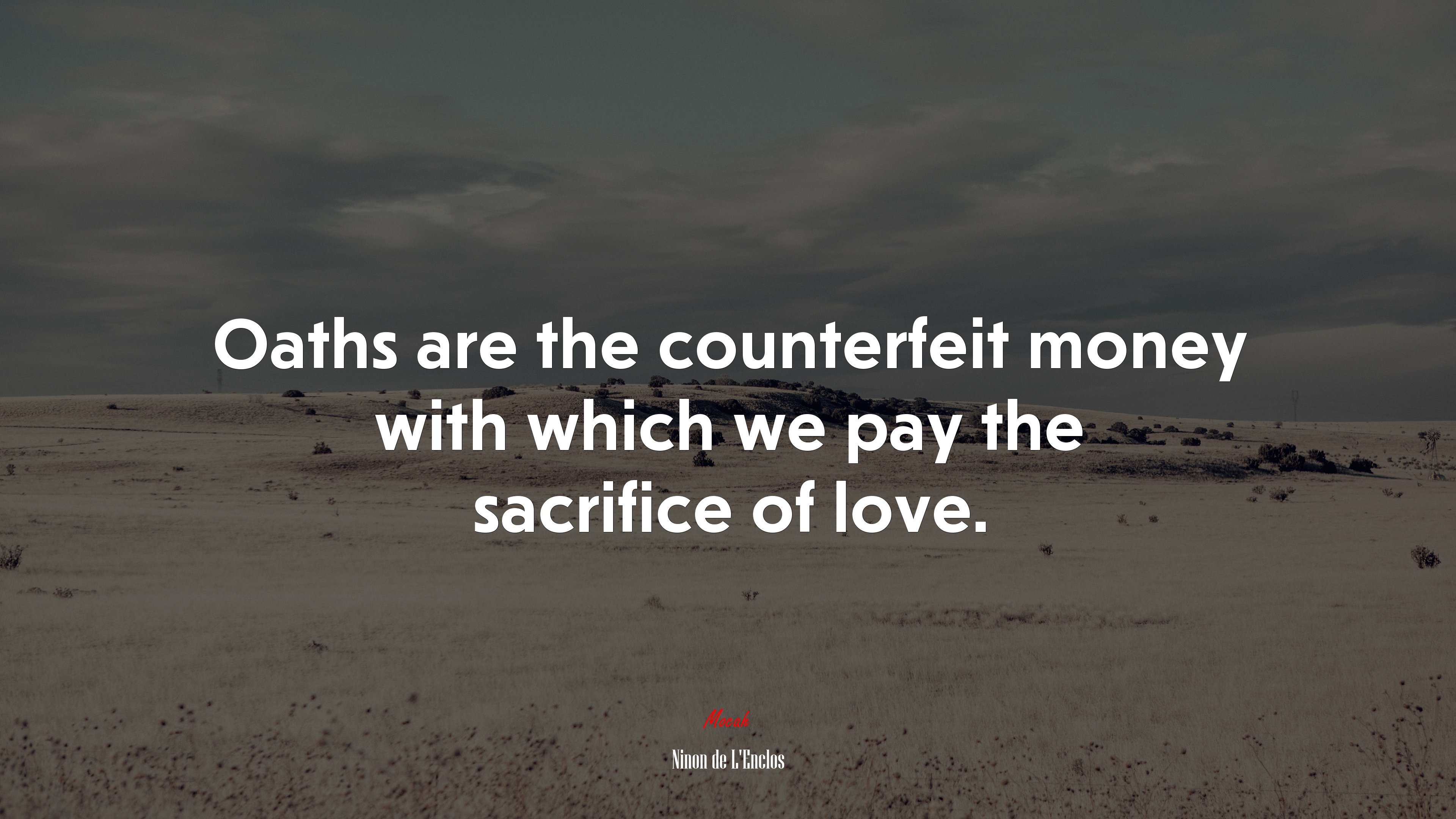 Oaths are the counterfeit money with which we pay the sacrifice of love. | Ninon de LEnclos quote HD Wallpaper