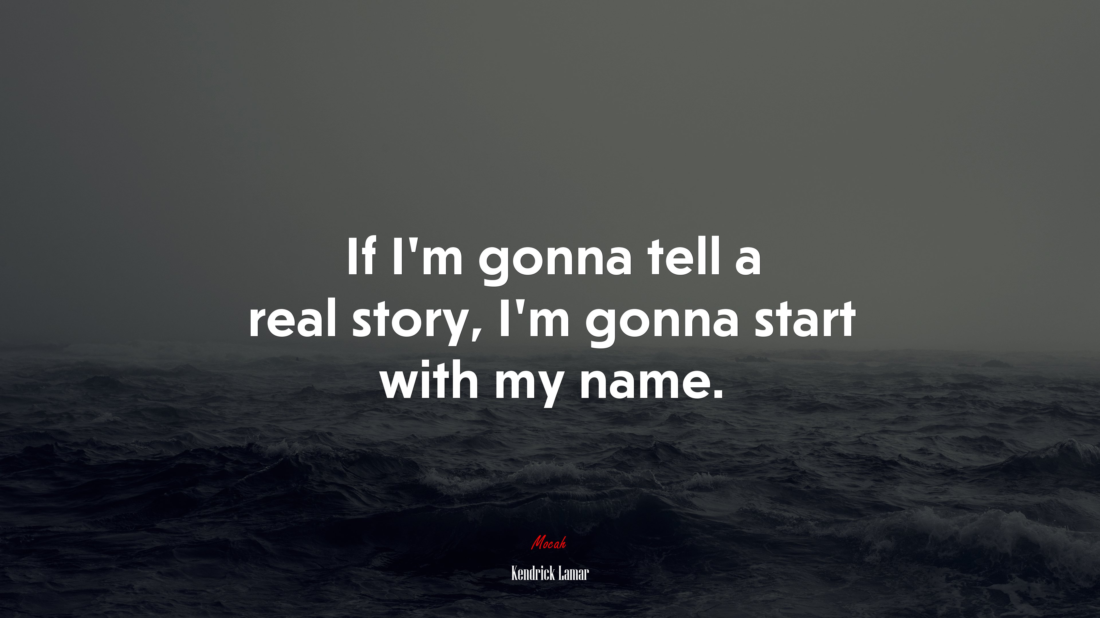 If I’m gonna tell a real story, I’m gonna start with my name. | Kendrick Lamar quote HD Wallpaper