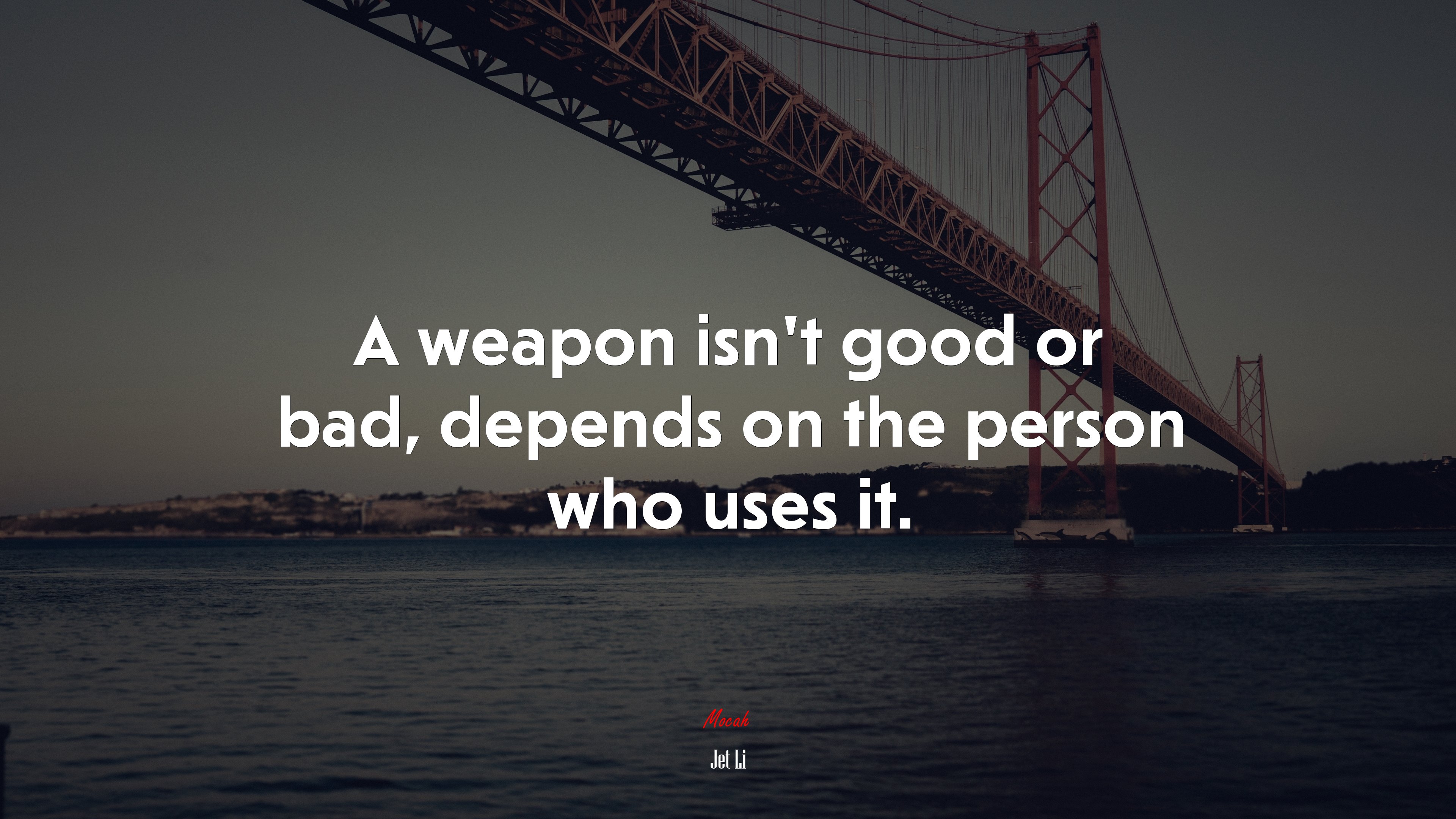 A weapon isn’t good or bad, depends on the person who uses it. | Jet Li quote HD Wallpaper