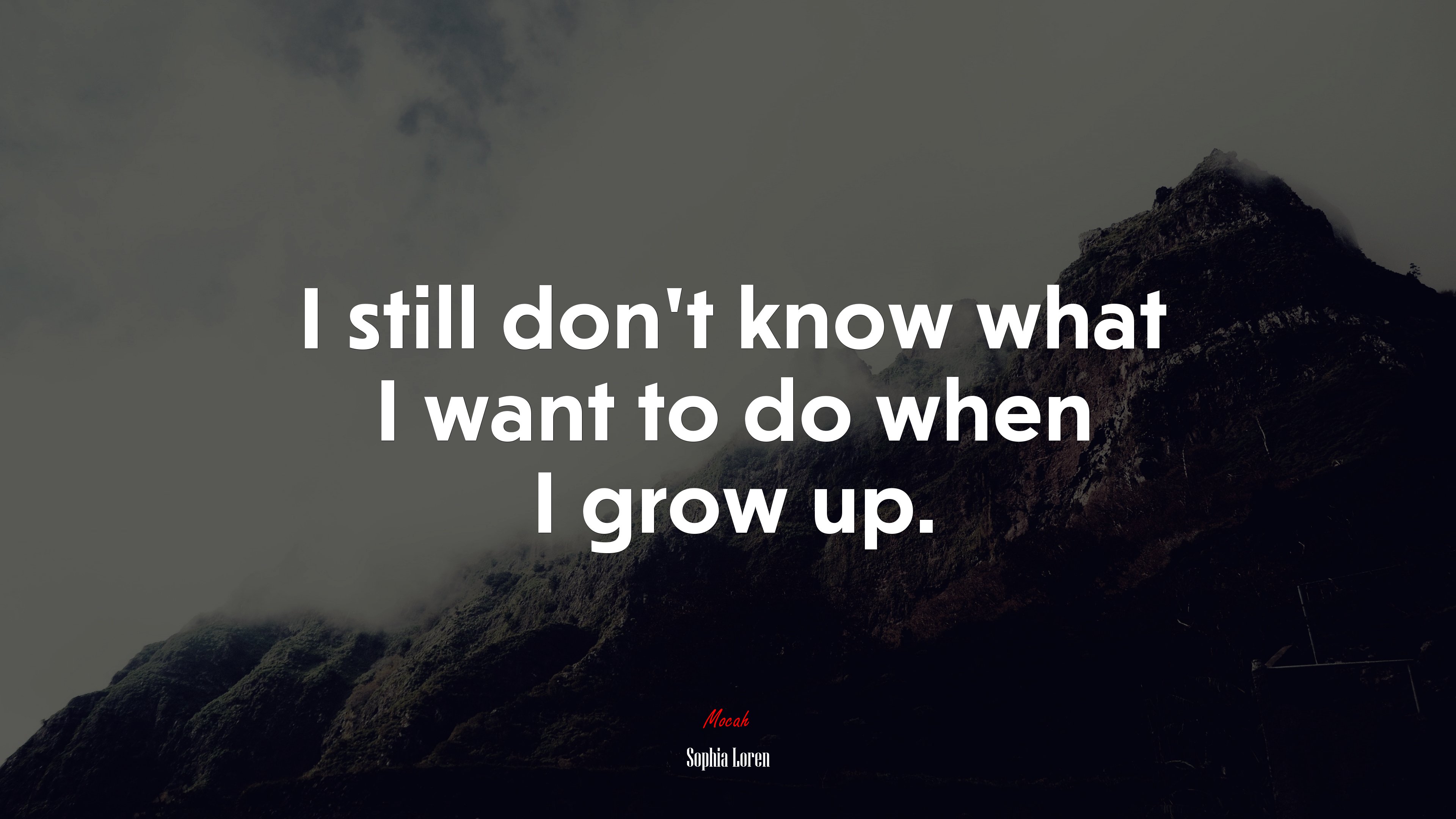 I still don’t know what I want to do when I grow up. | Sophia Loren quote HD Wallpaper