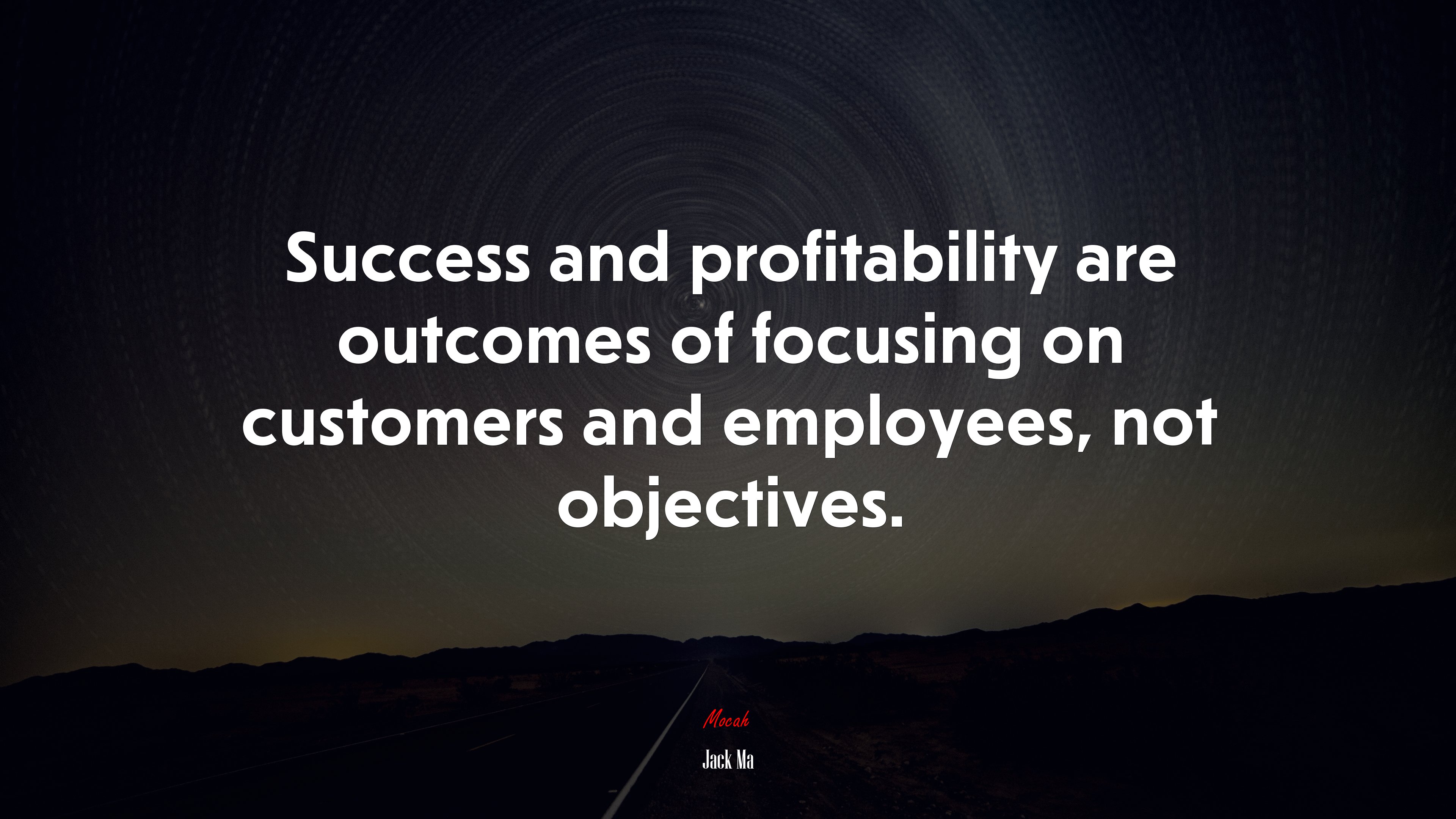 Success and profitability are outcomes of focusing on customers and employees, not objectives. | Jack Ma quote HD Wallpaper