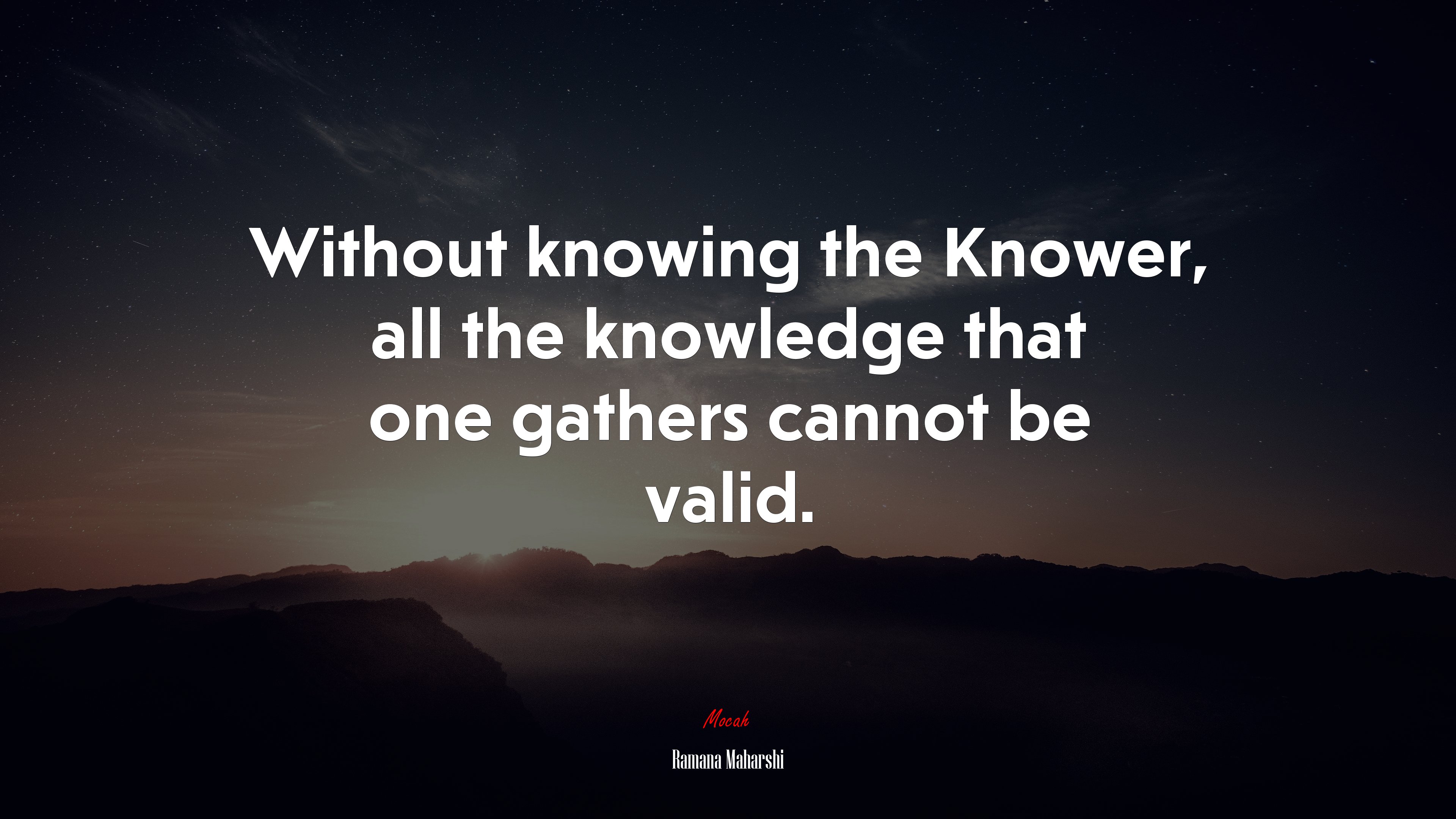 Without knowing the Knower, all the knowledge that one gathers cannot be valid. | Ramana Maharshi quote HD Wallpaper