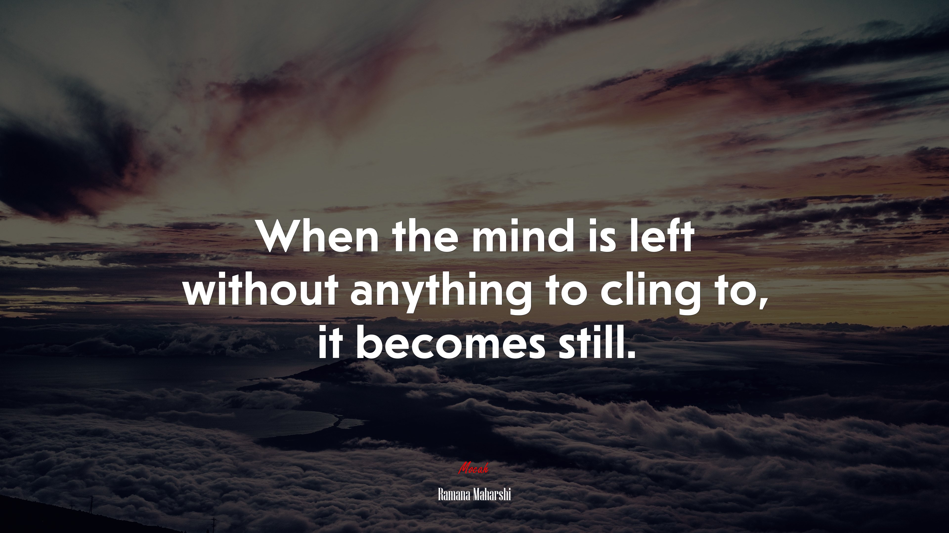 When the mind is left without anything to cling to, it becomes still. | Ramana Maharshi quote HD Wallpaper