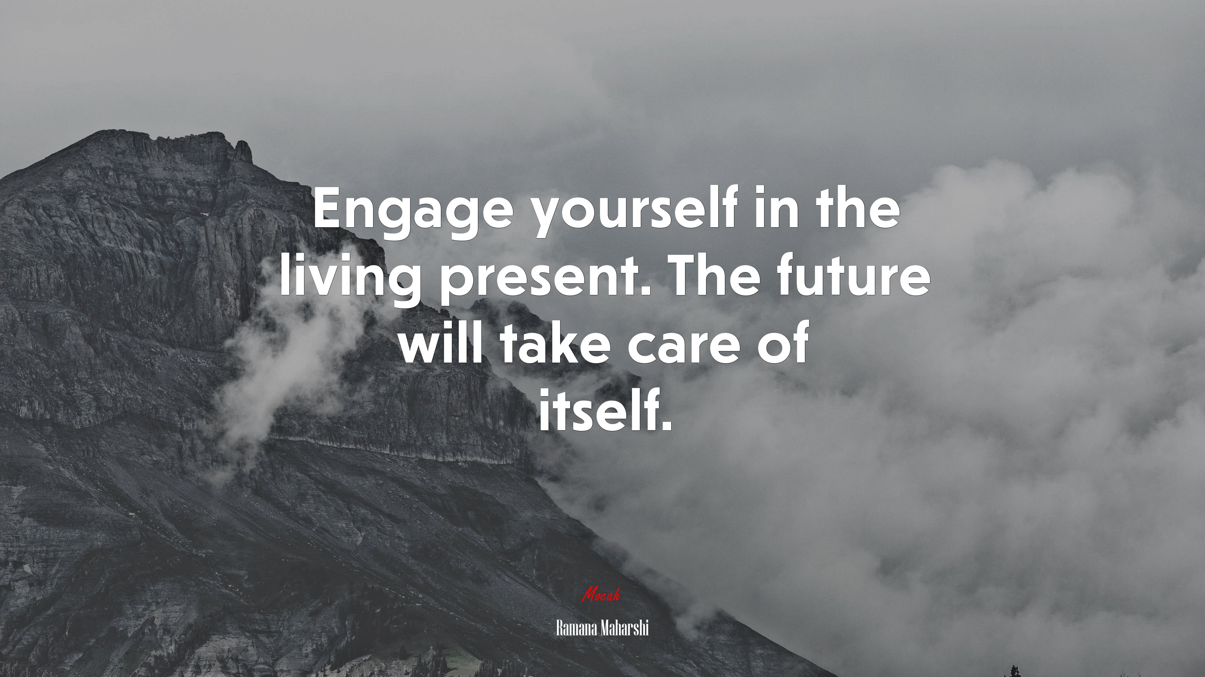Engage yourself in the living present. The future will take care of itself. | Ramana Maharshi quote HD Wallpaper