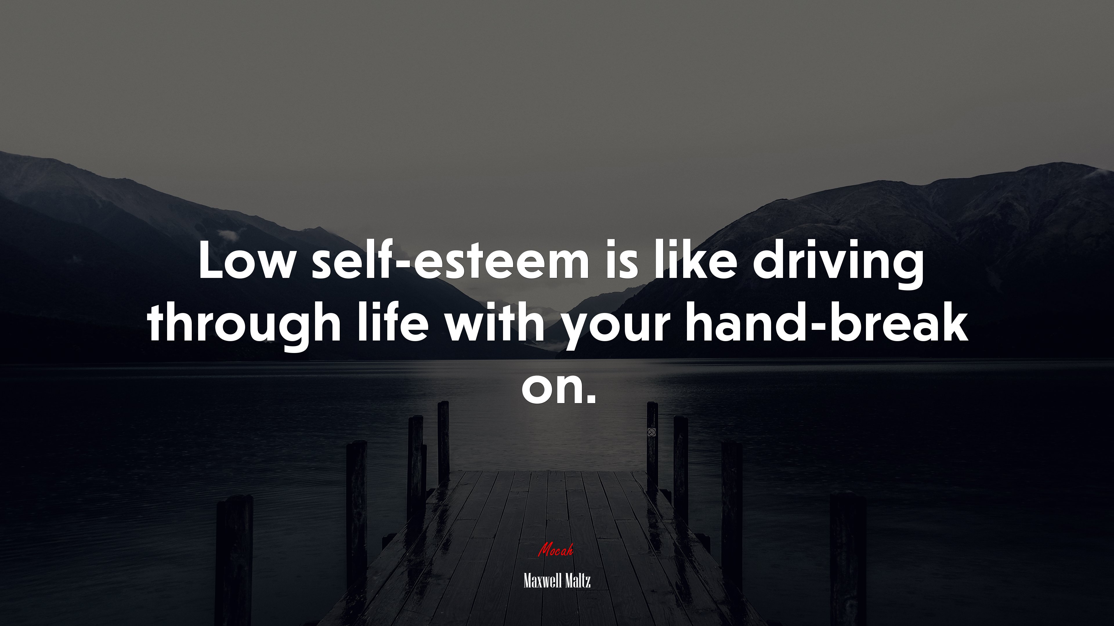 Low self-esteem is like driving through life with your hand-break on. | Maxwell Maltz quote HD Wallpaper