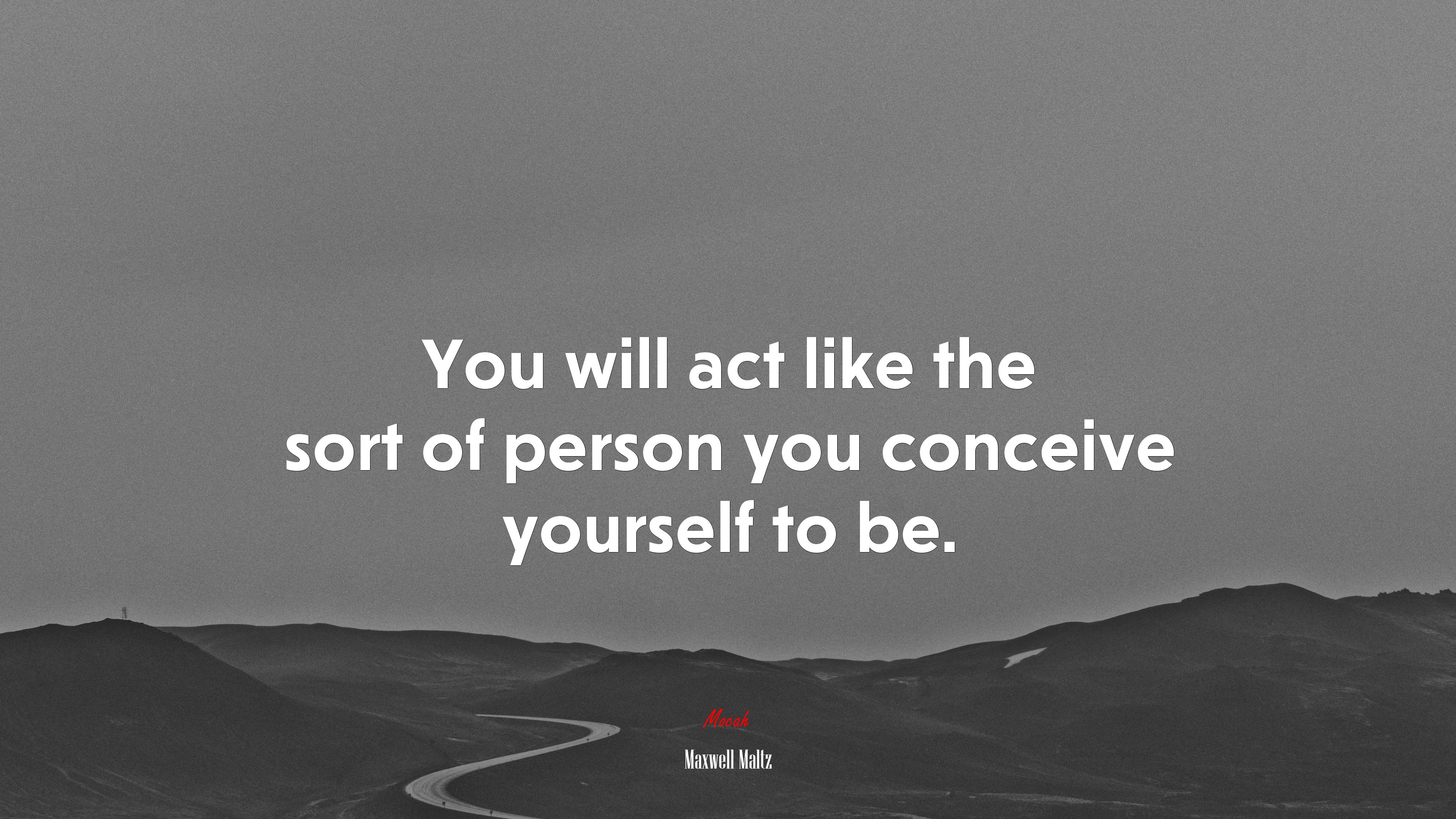 You will act like the sort of person you conceive yourself to be. | Maxwell Maltz quote HD Wallpaper