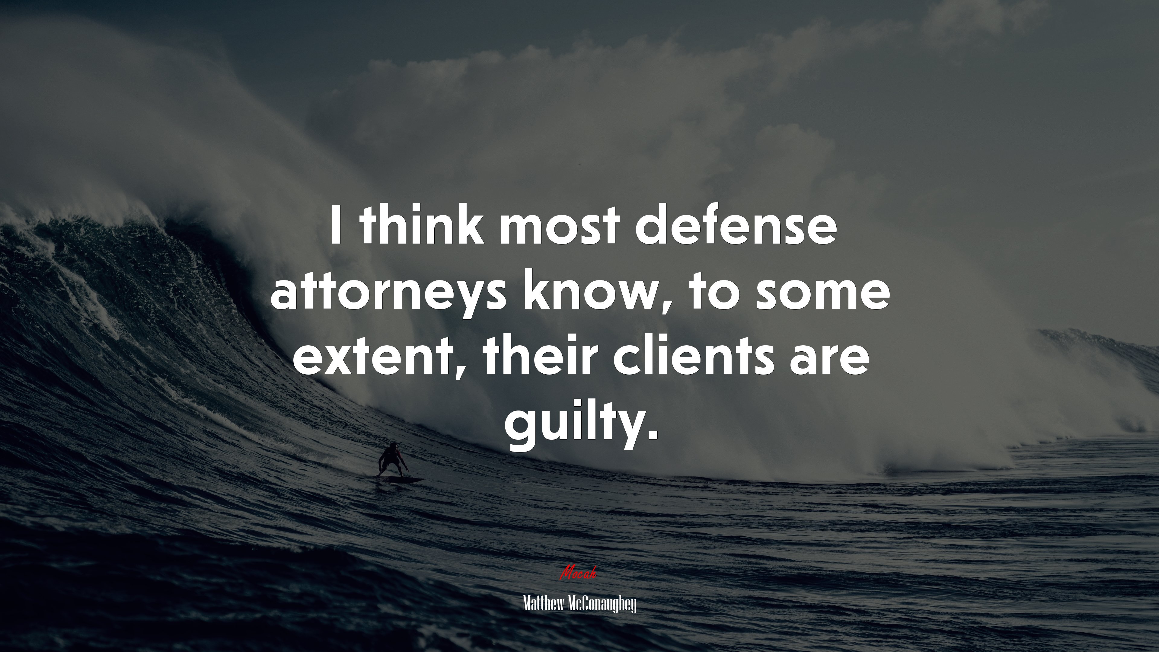 I think most defense attorneys know, to some extent, their clients are guilty. | Matthew McConaughey quote HD Wallpaper
