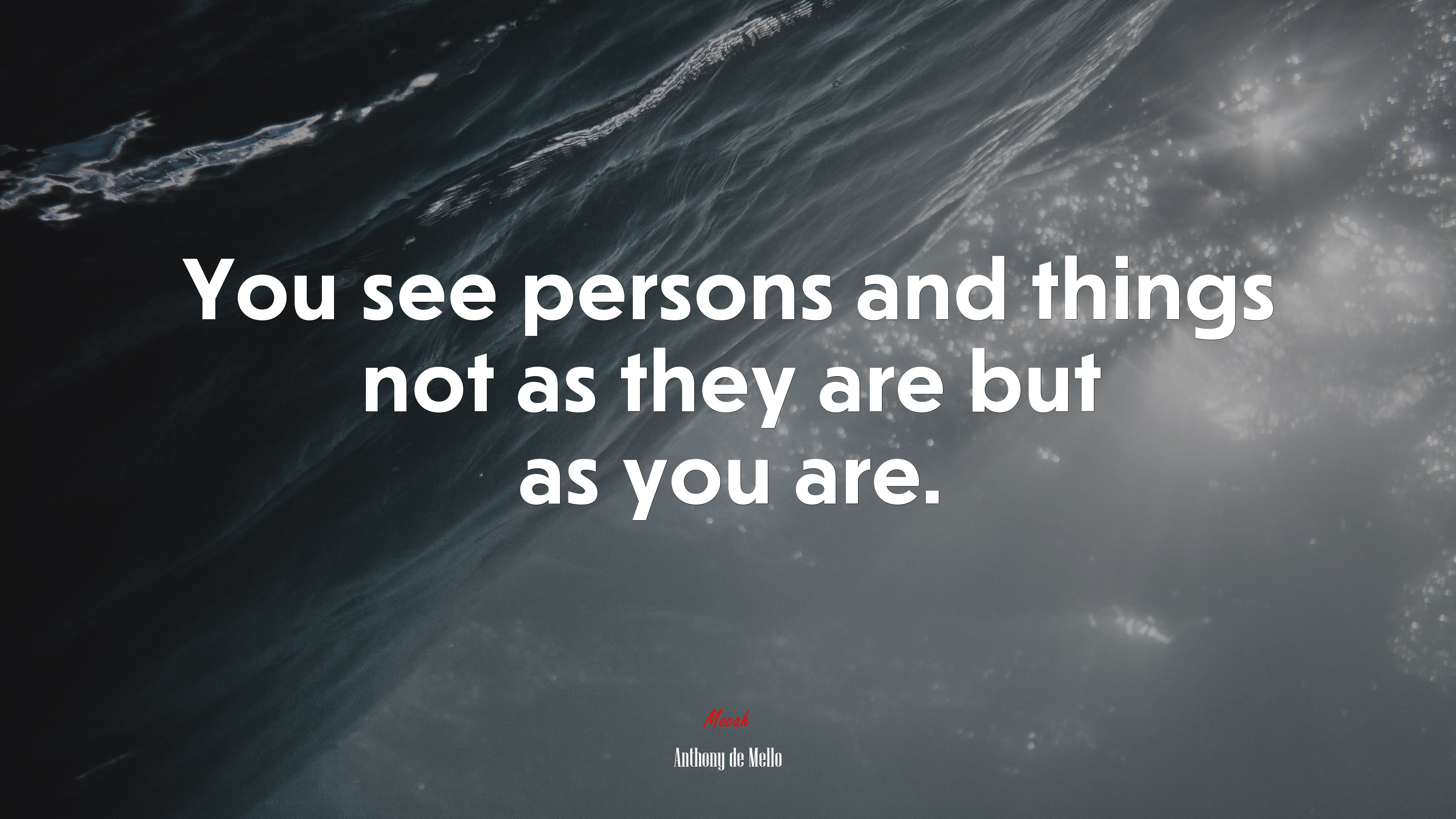 You see persons and things not as they are but as you are. | Anthony de Mello quote HD Wallpaper