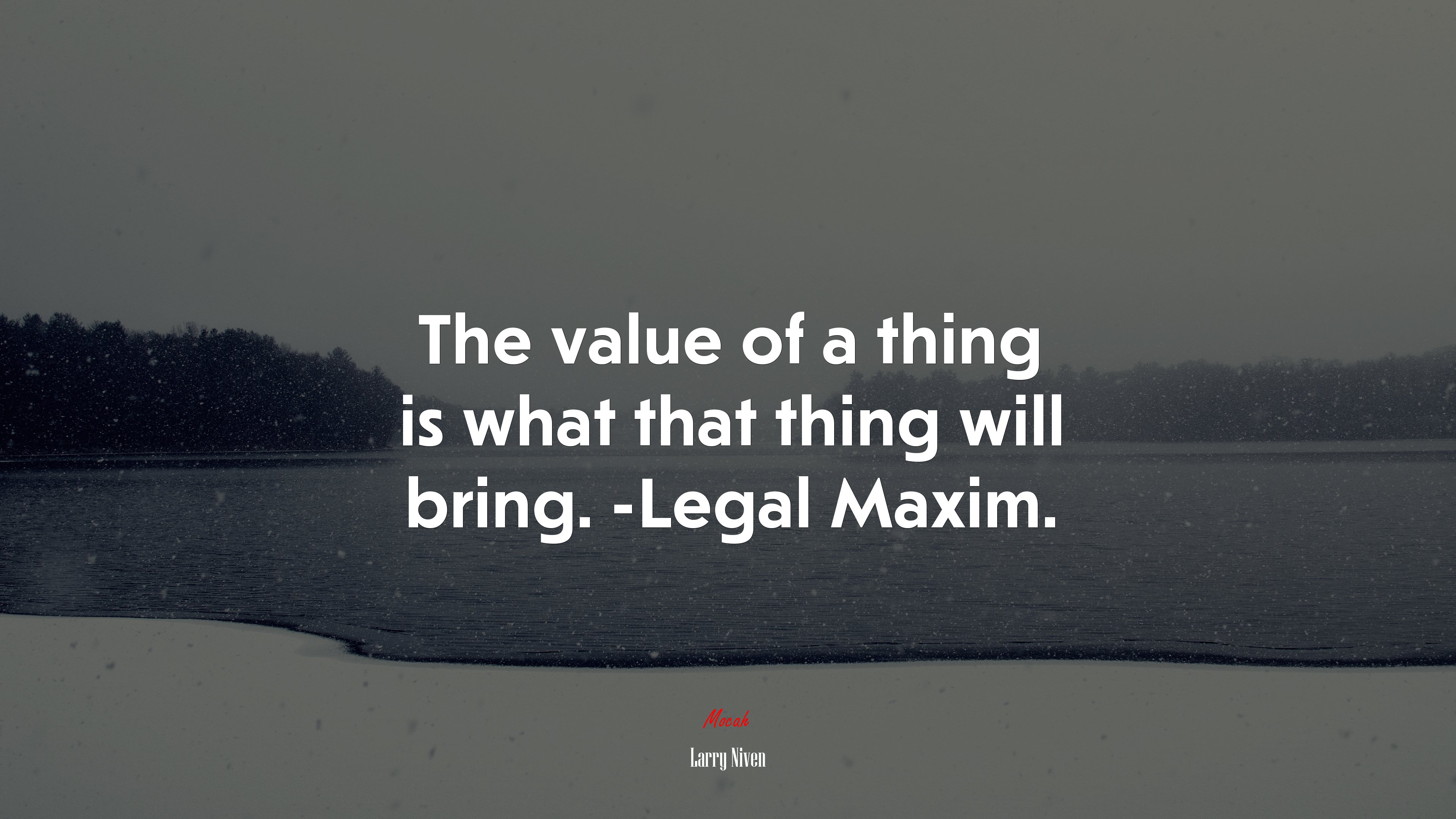 The value of a thing is what that thing will bring. -Legal Maxim. | Larry Niven quote HD Wallpaper