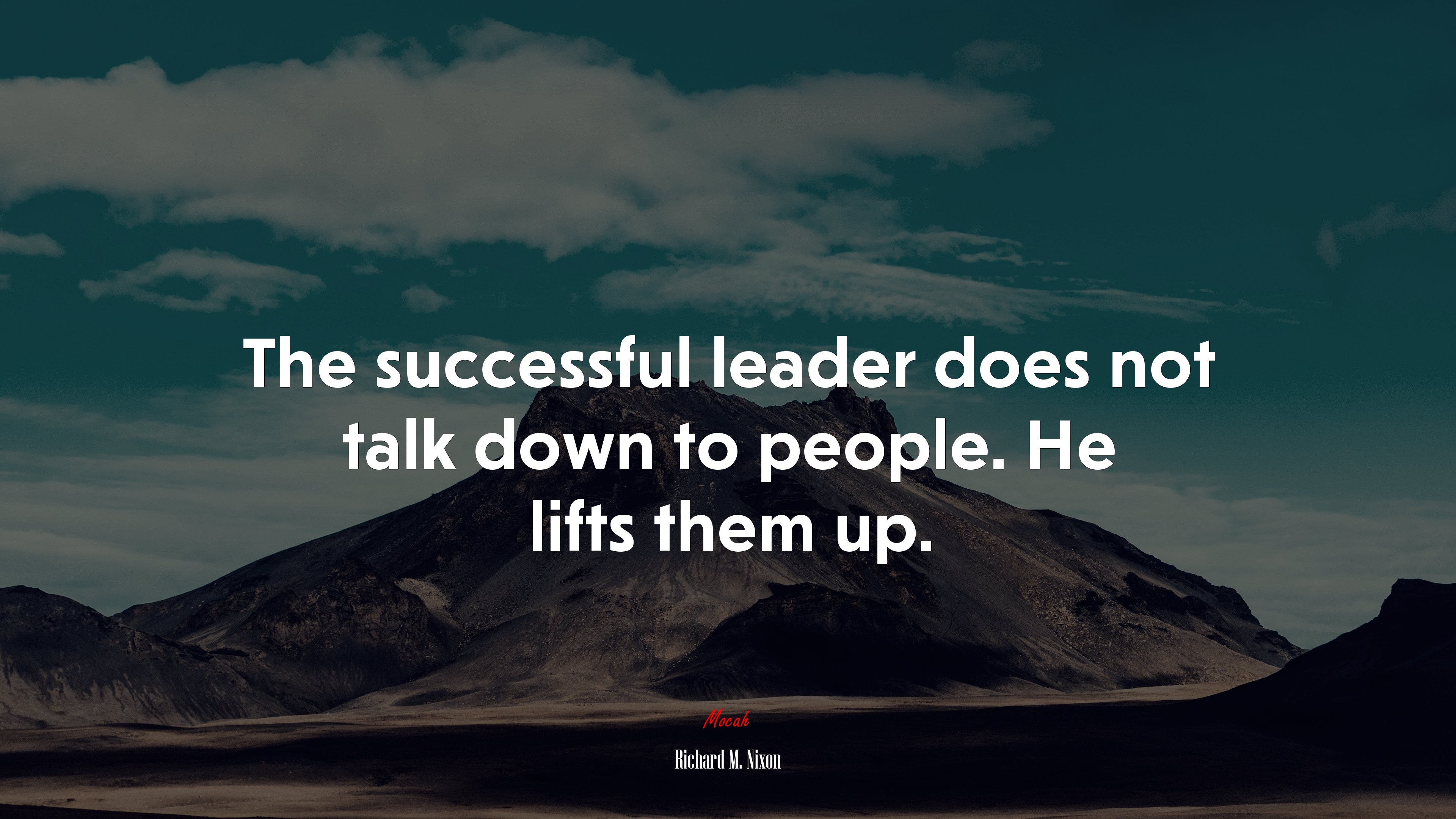 The successful leader does not talk down to people. He lifts them up. | Richard M. Nixon quote HD Wallpaper
