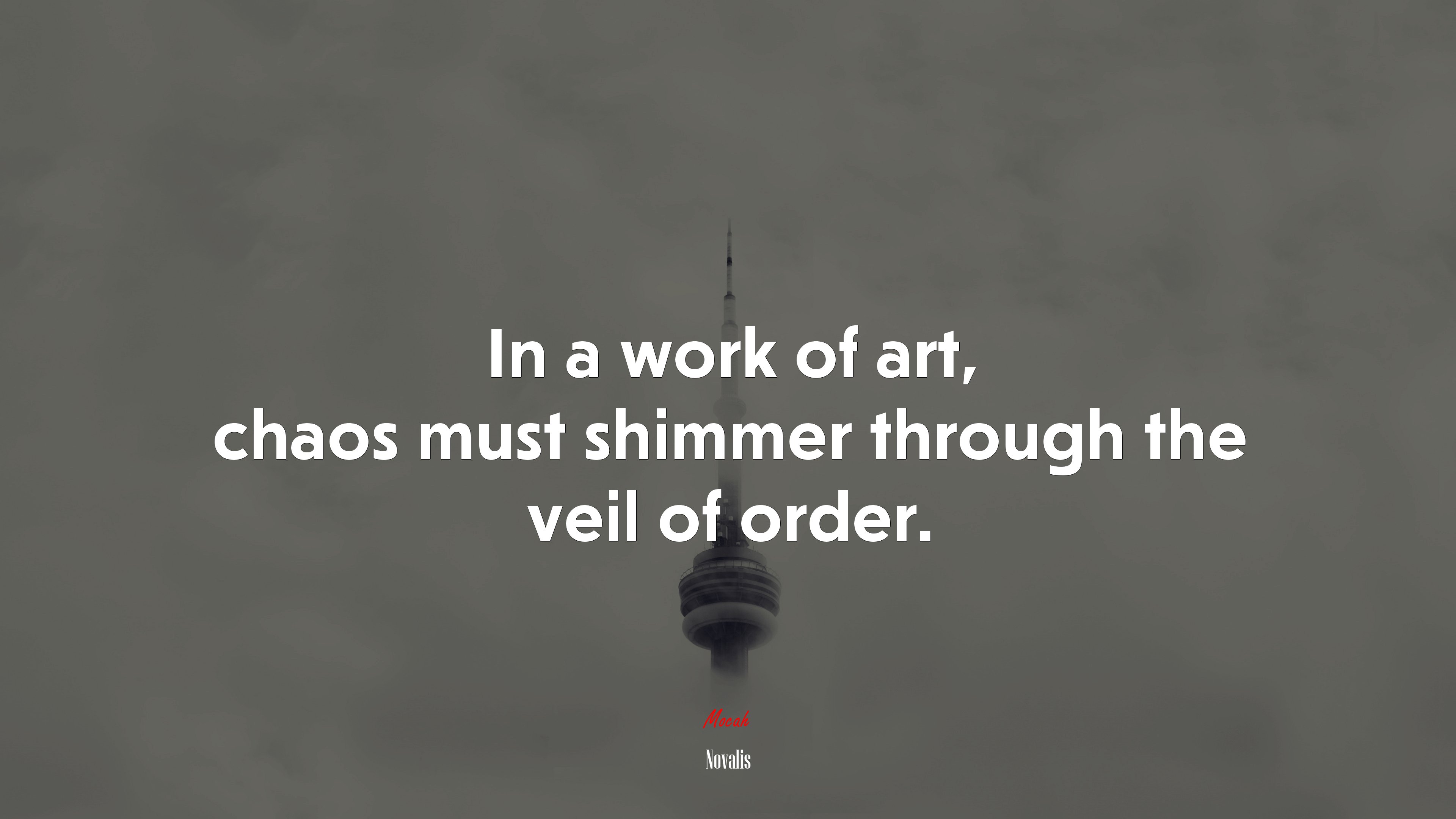 In a work of art, chaos must shimmer through the veil of order. | Novalis quote HD Wallpaper