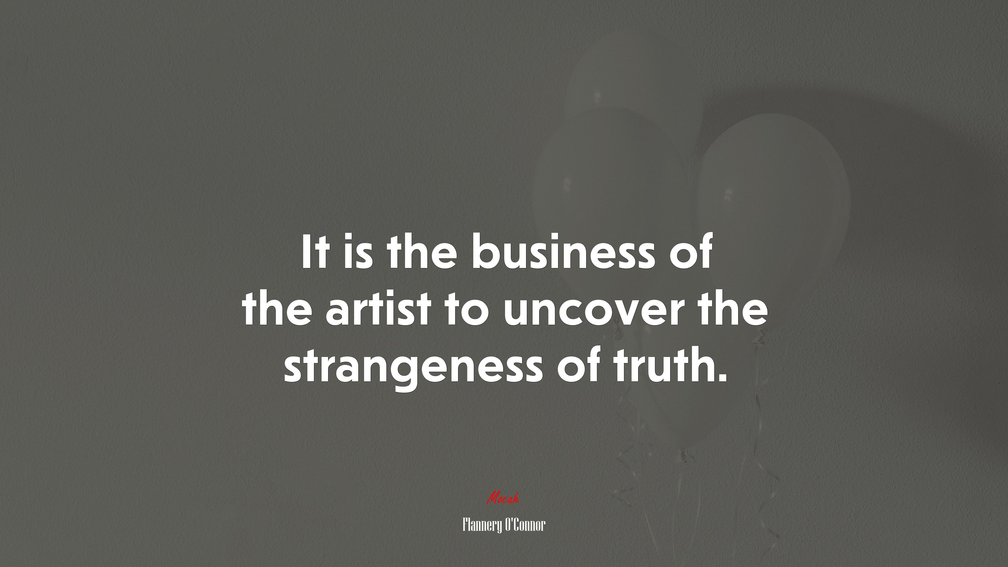 It is the business of the artist to uncover the strangeness of truth. | Flannery OConnor quote HD Wallpaper
