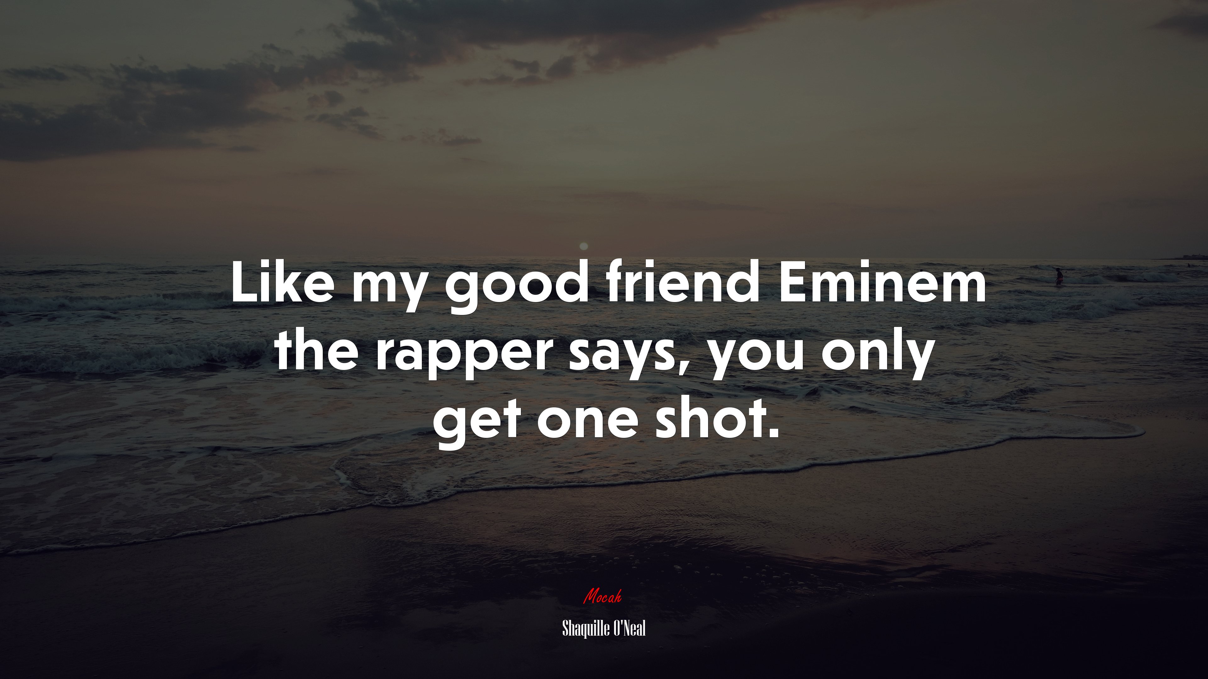 Like my good friend Eminem the rapper says, you only get one shot. | Shaquille ONeal quote HD Wallpaper
