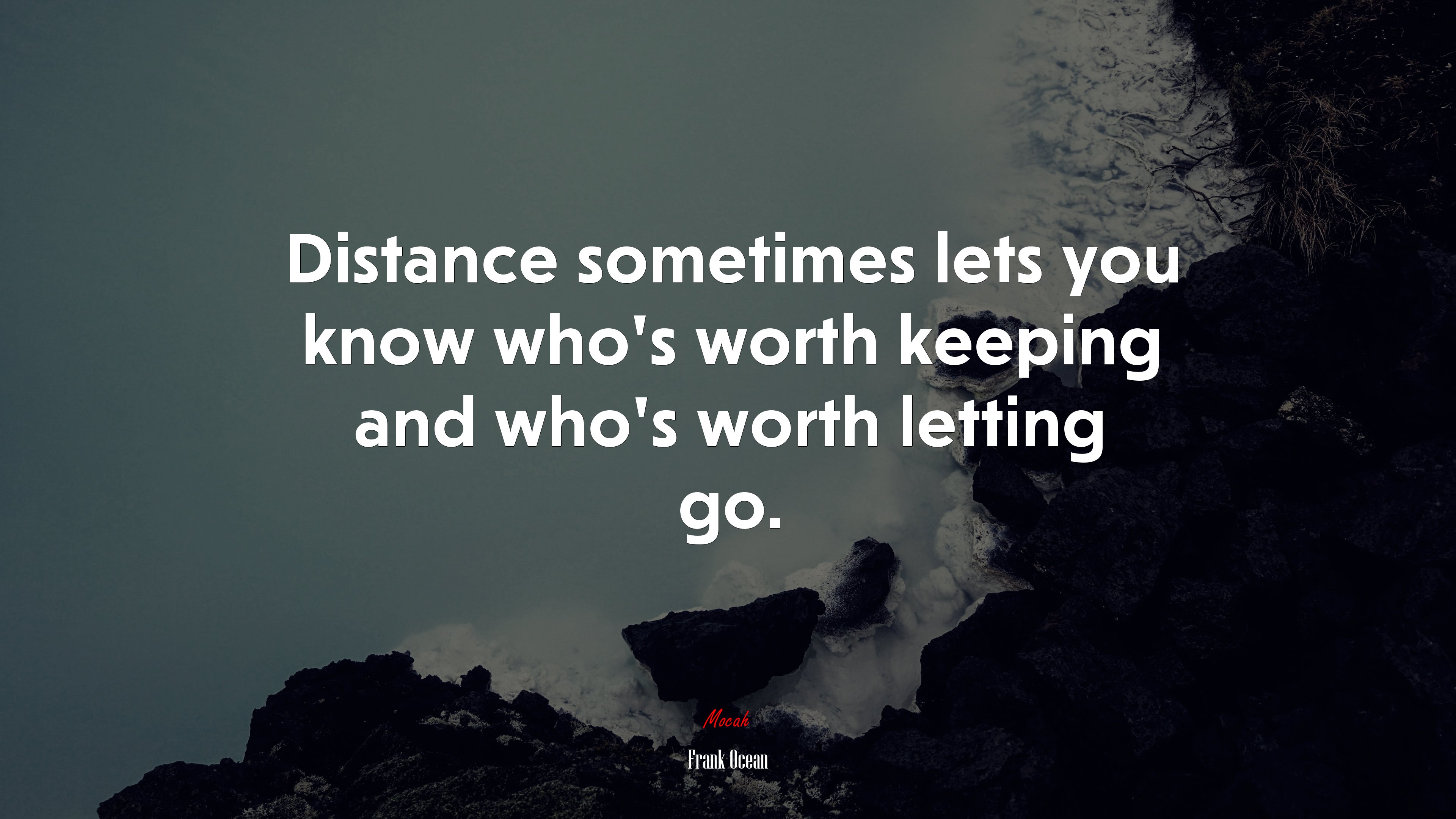 Distance sometimes lets you know who’s worth keeping and who’s worth letting go. | Frank Ocean quote HD Wallpaper