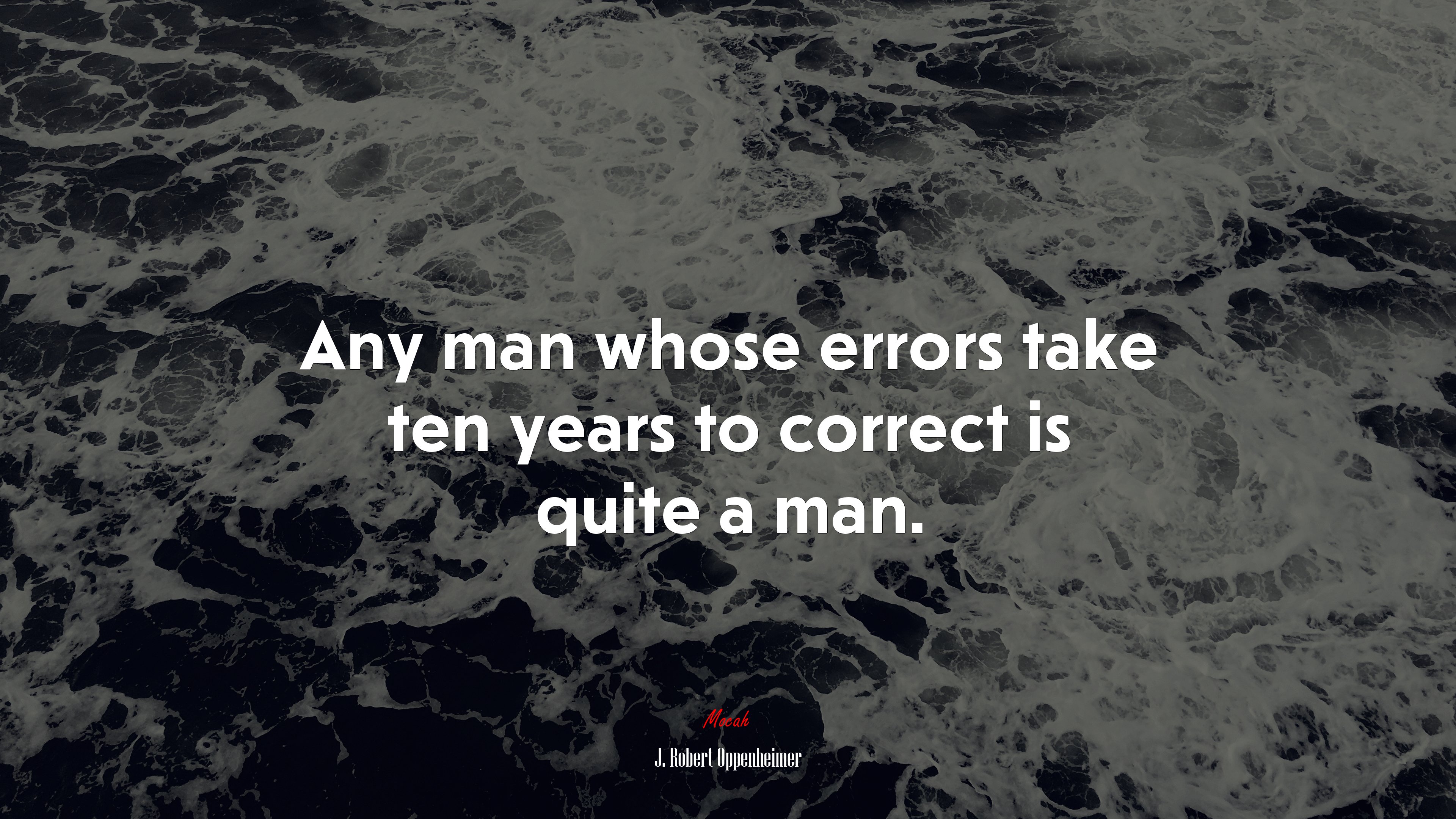 Any man whose errors take ten years to correct is quite a man. | J. Robert Oppenheimer quote HD Wallpaper