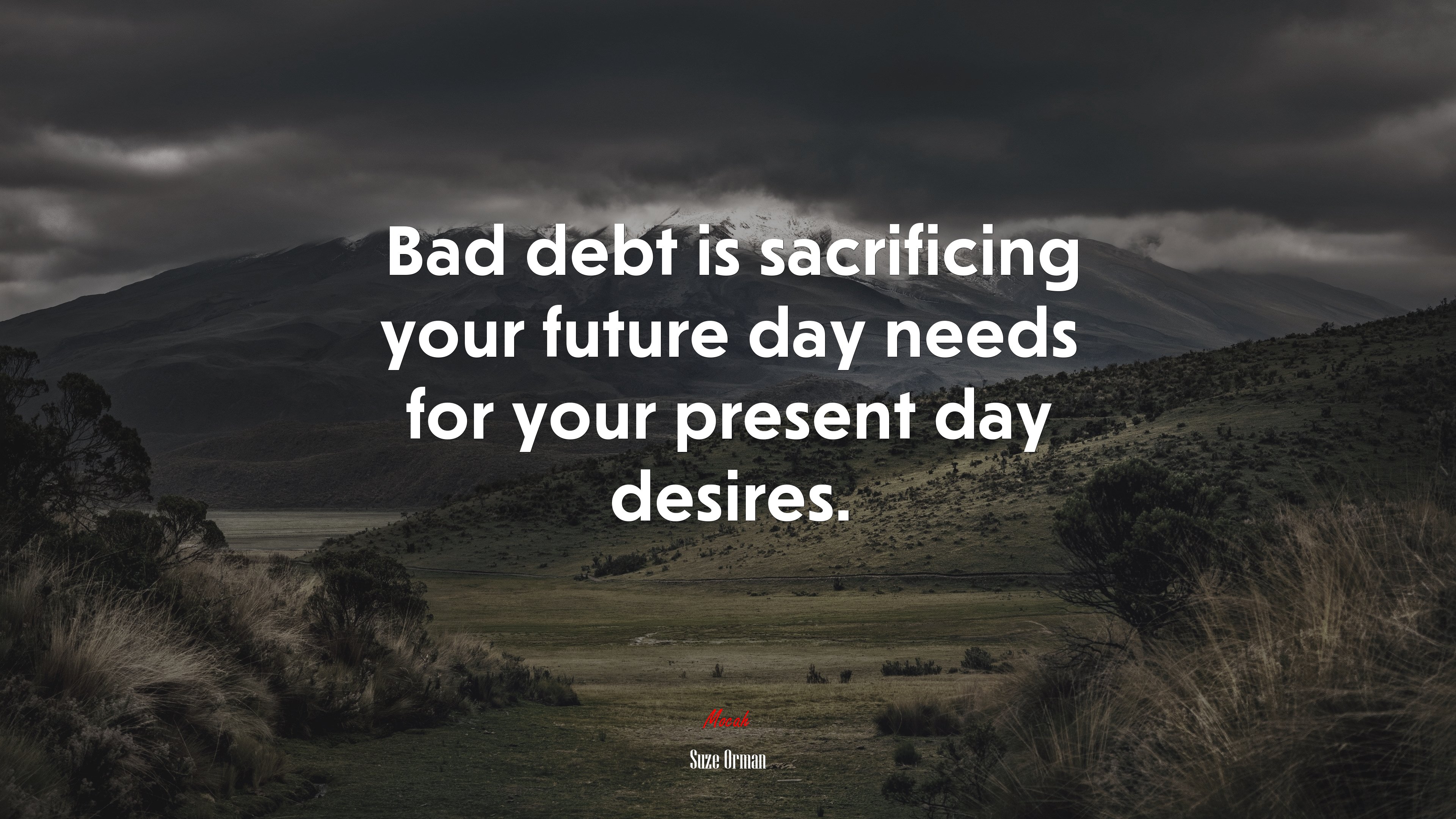 Bad debt is sacrificing your future day needs for your present day desires. | Suze Orman quote HD Wallpaper