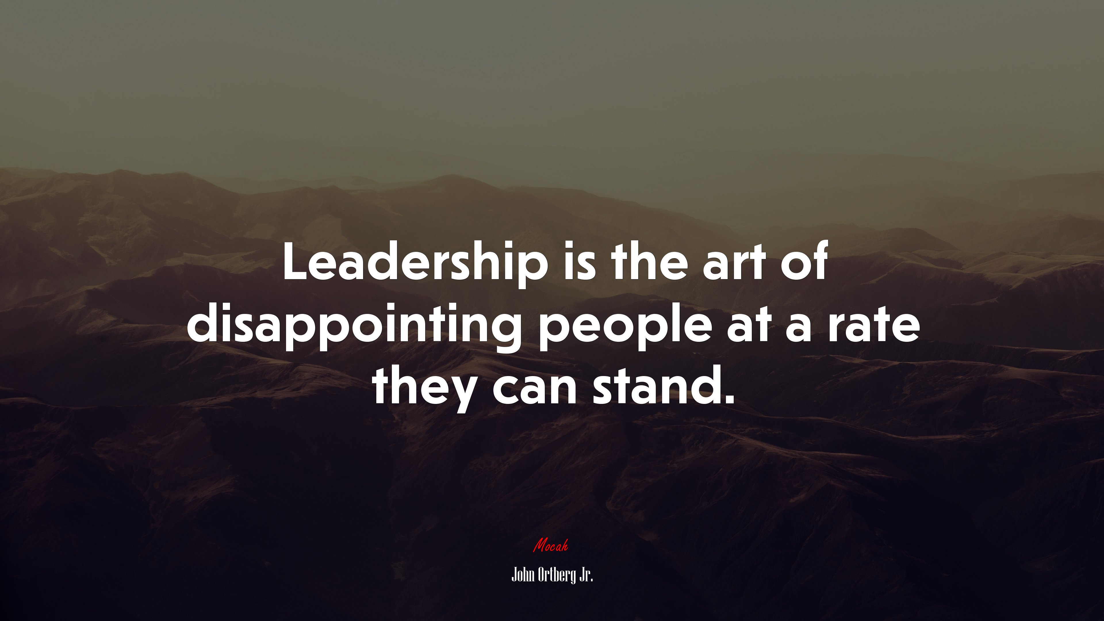 Leadership is the art of disappointing people at a rate they can stand. | John Ortberg Jr. quote HD Wallpaper