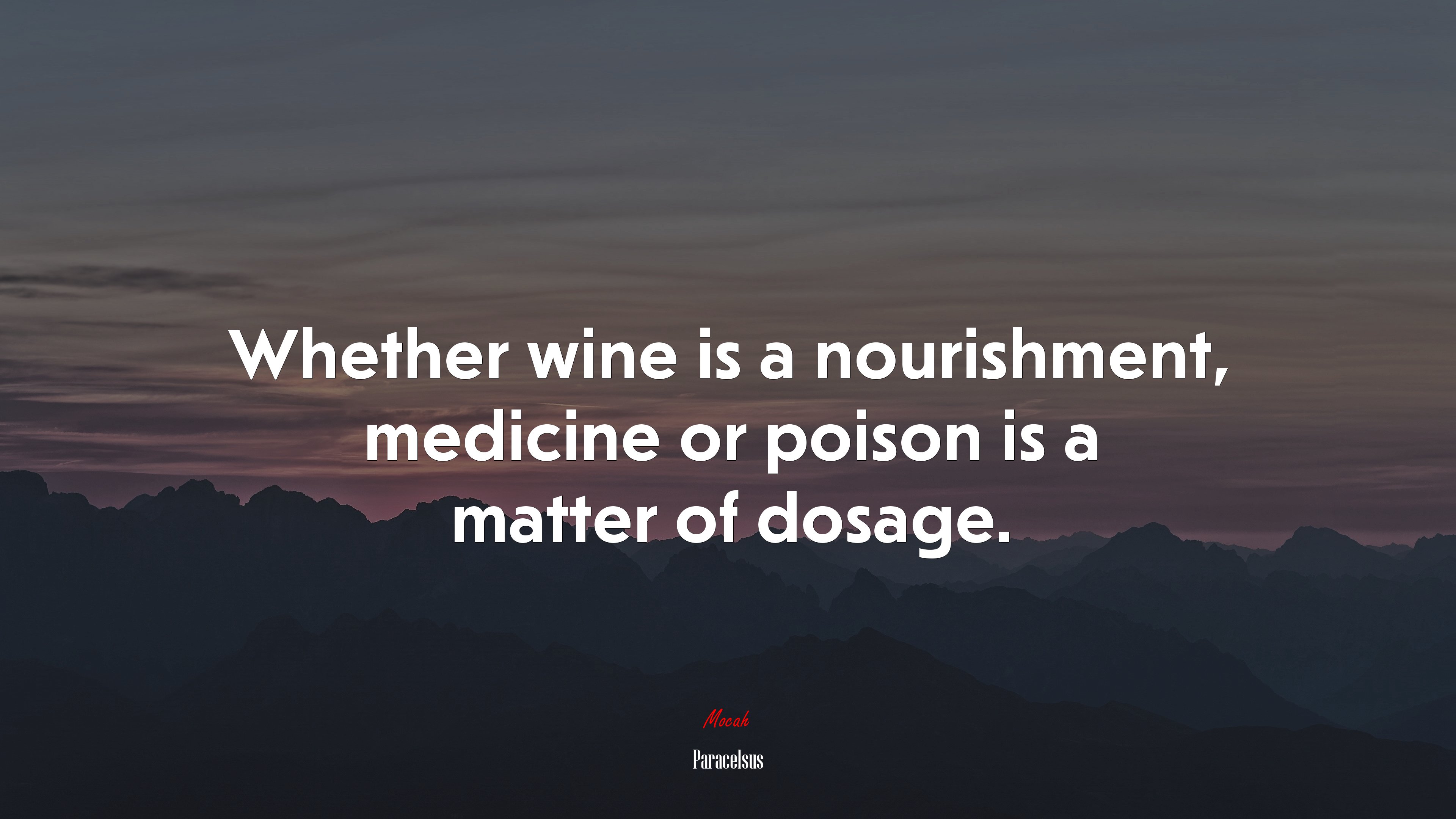 Whether wine is a nourishment, medicine or poison is a matter of dosage. | Paracelsus quote HD Wallpaper