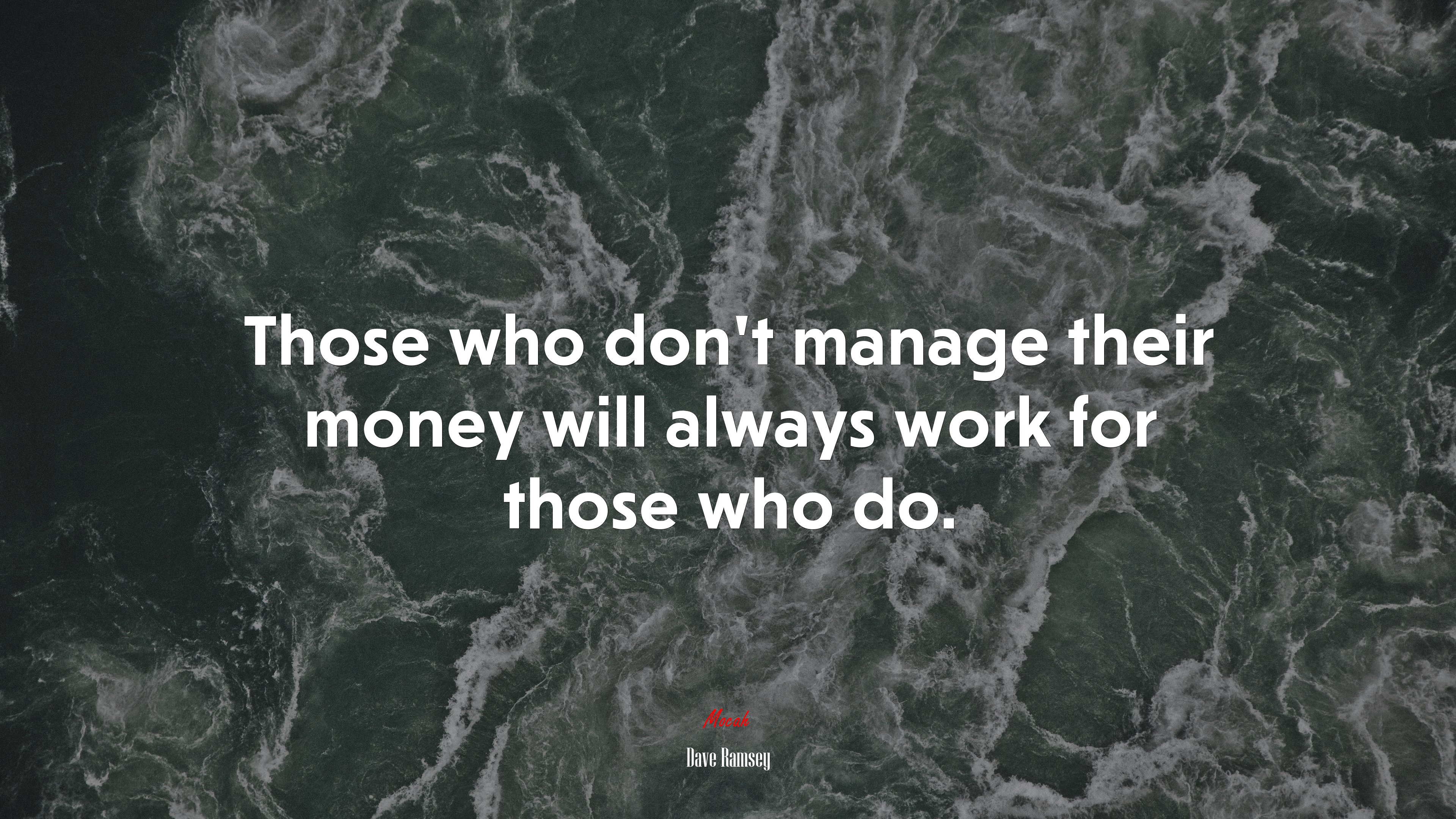 Those who don’t manage their money will always work for those who do. | Dave Ramsey quote HD Wallpaper