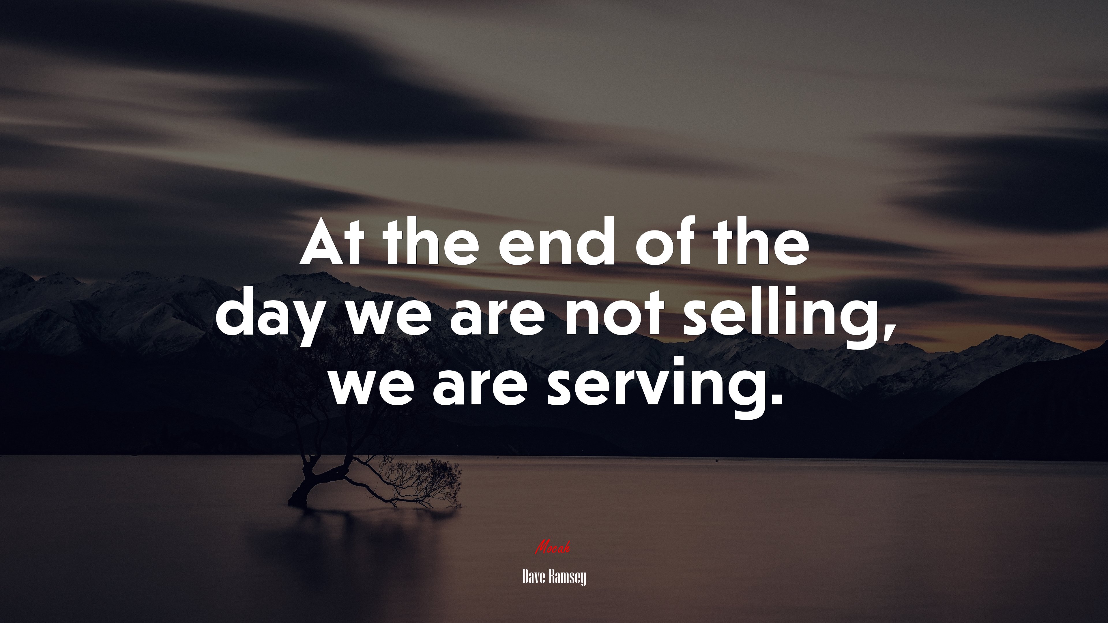 At the end of the day we are not selling, we are serving. | Dave Ramsey quote HD Wallpaper