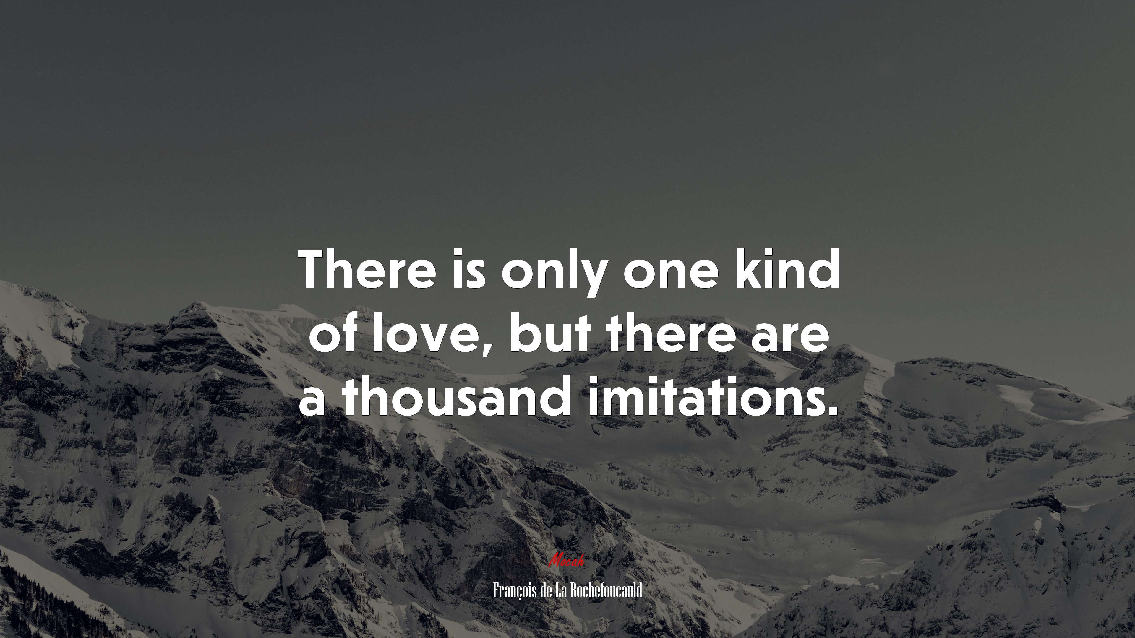 There is only one kind of love, but there are a thousand imitations. | François de La Rochefoucauld quote HD Wallpaper