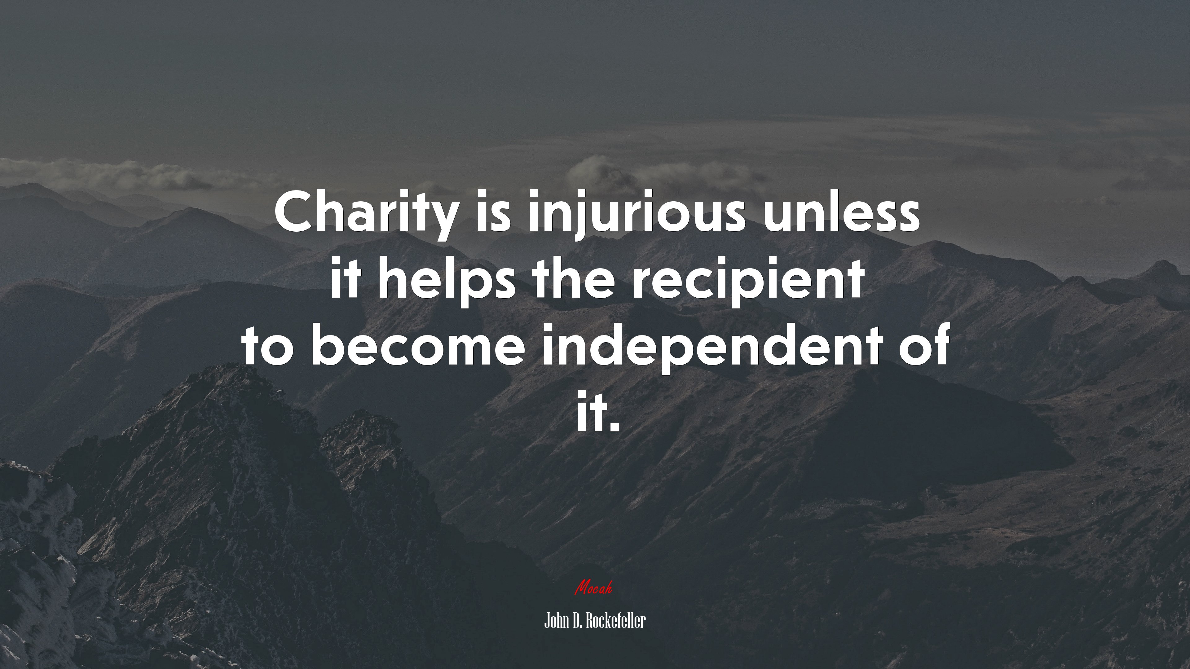 Charity is injurious unless it helps the recipient to become independent of it. | John D. Rockefeller quote HD Wallpaper