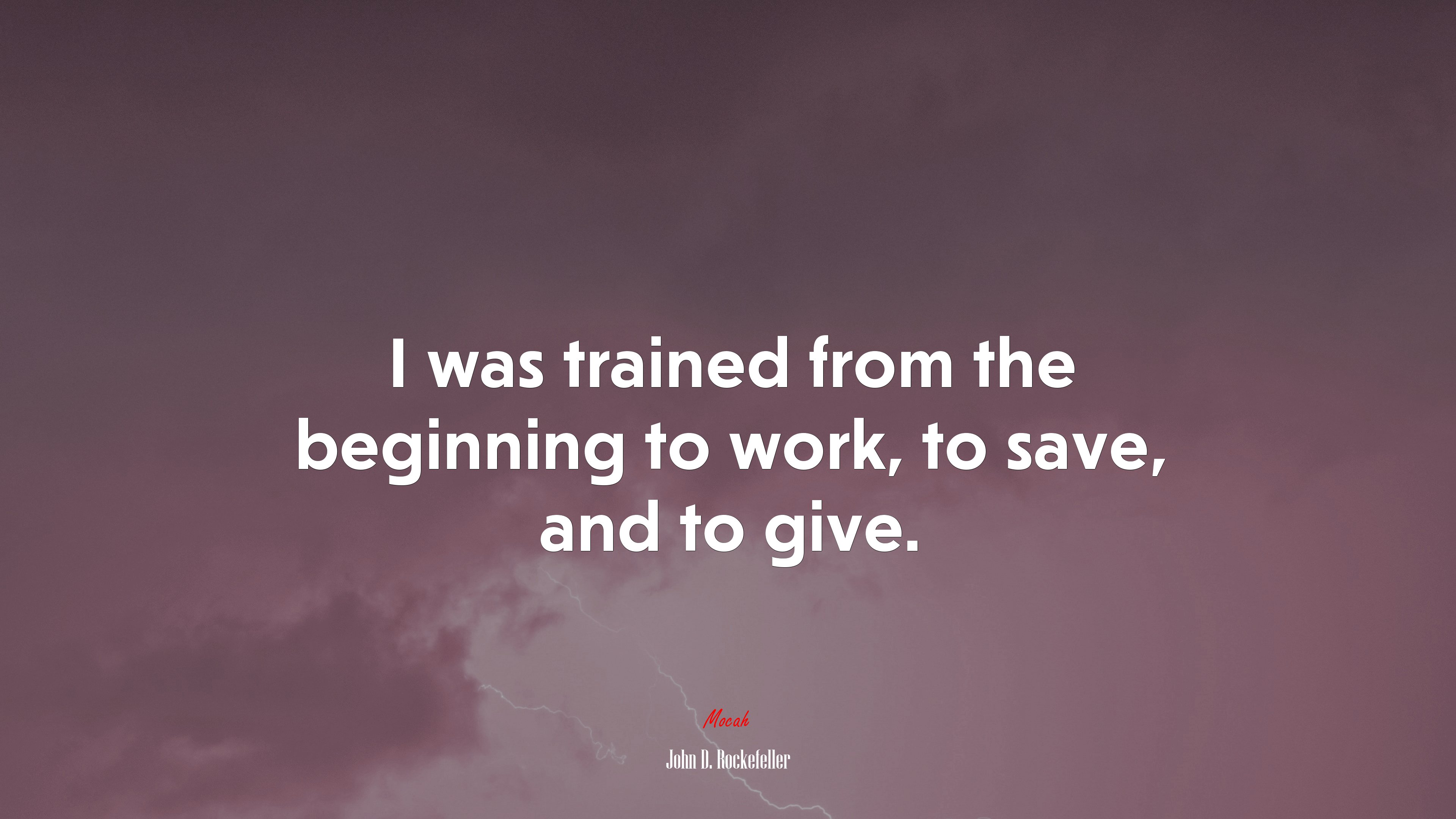 I was trained from the beginning to work, to save, and to give. | John D. Rockefeller quote HD Wallpaper