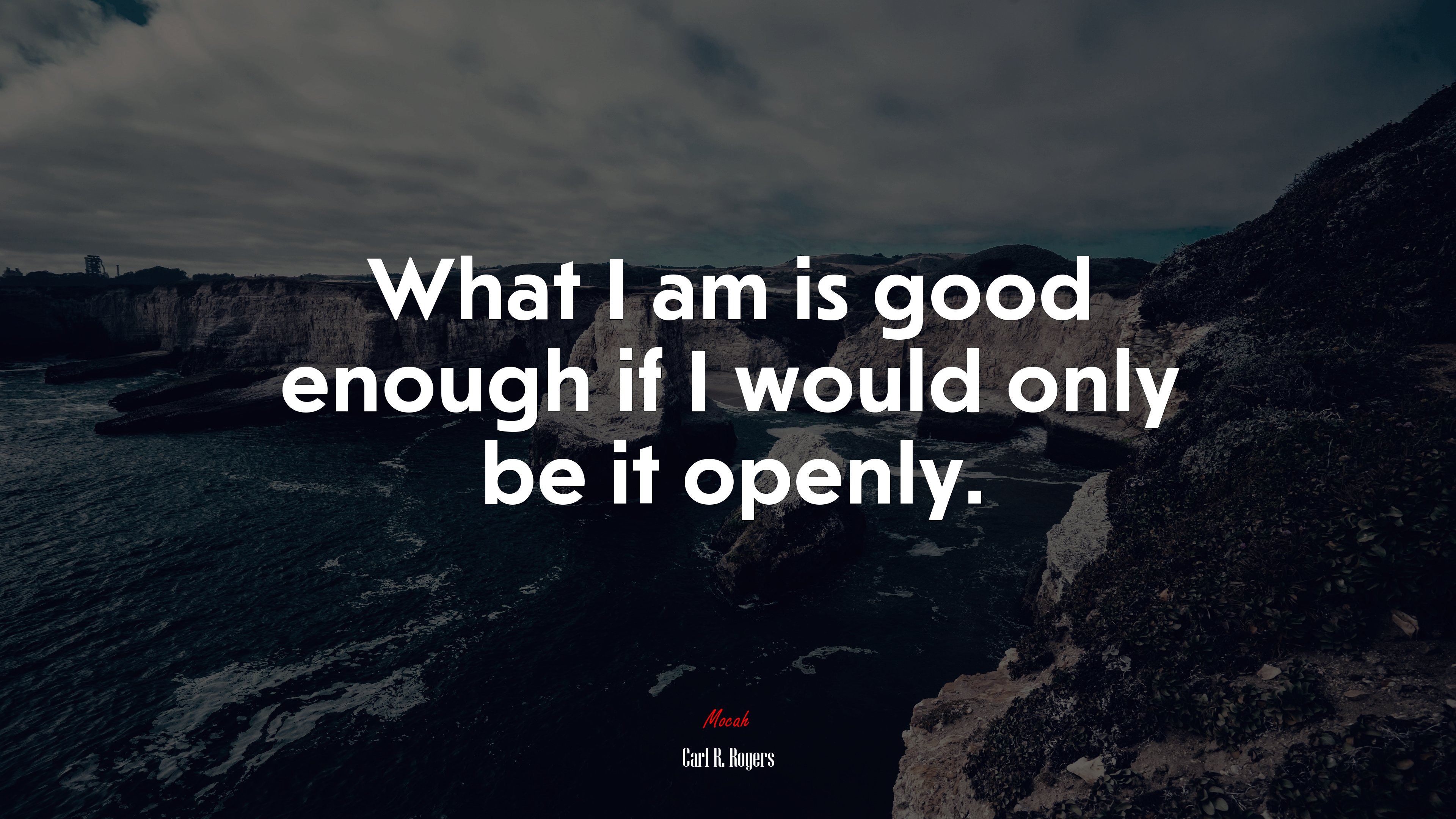What I am is good enough if I would only be it openly. | Carl R. Rogers quote HD Wallpaper