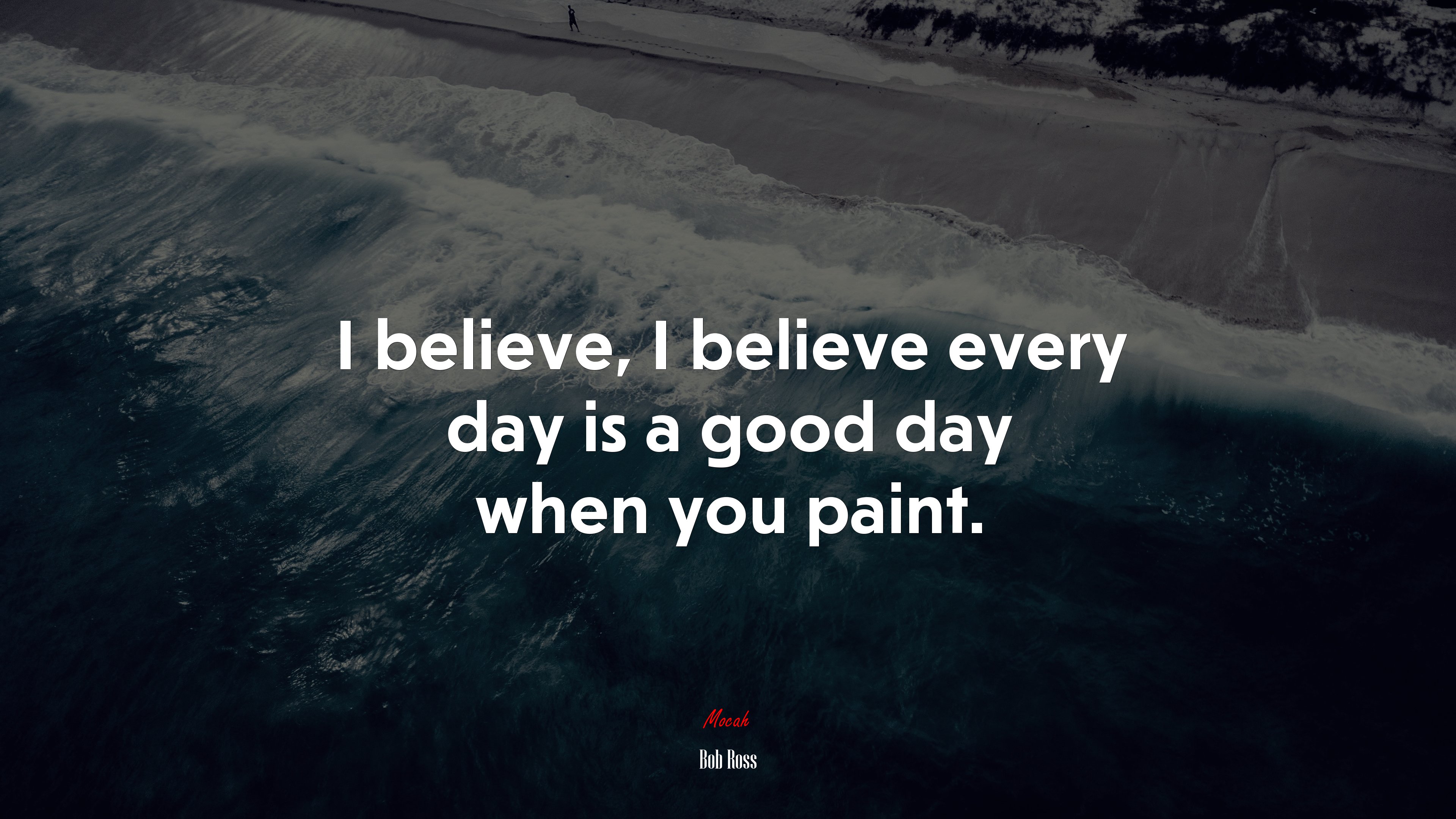 I believe, I believe every day is a good day when you paint. | Bob Ross quote HD Wallpaper