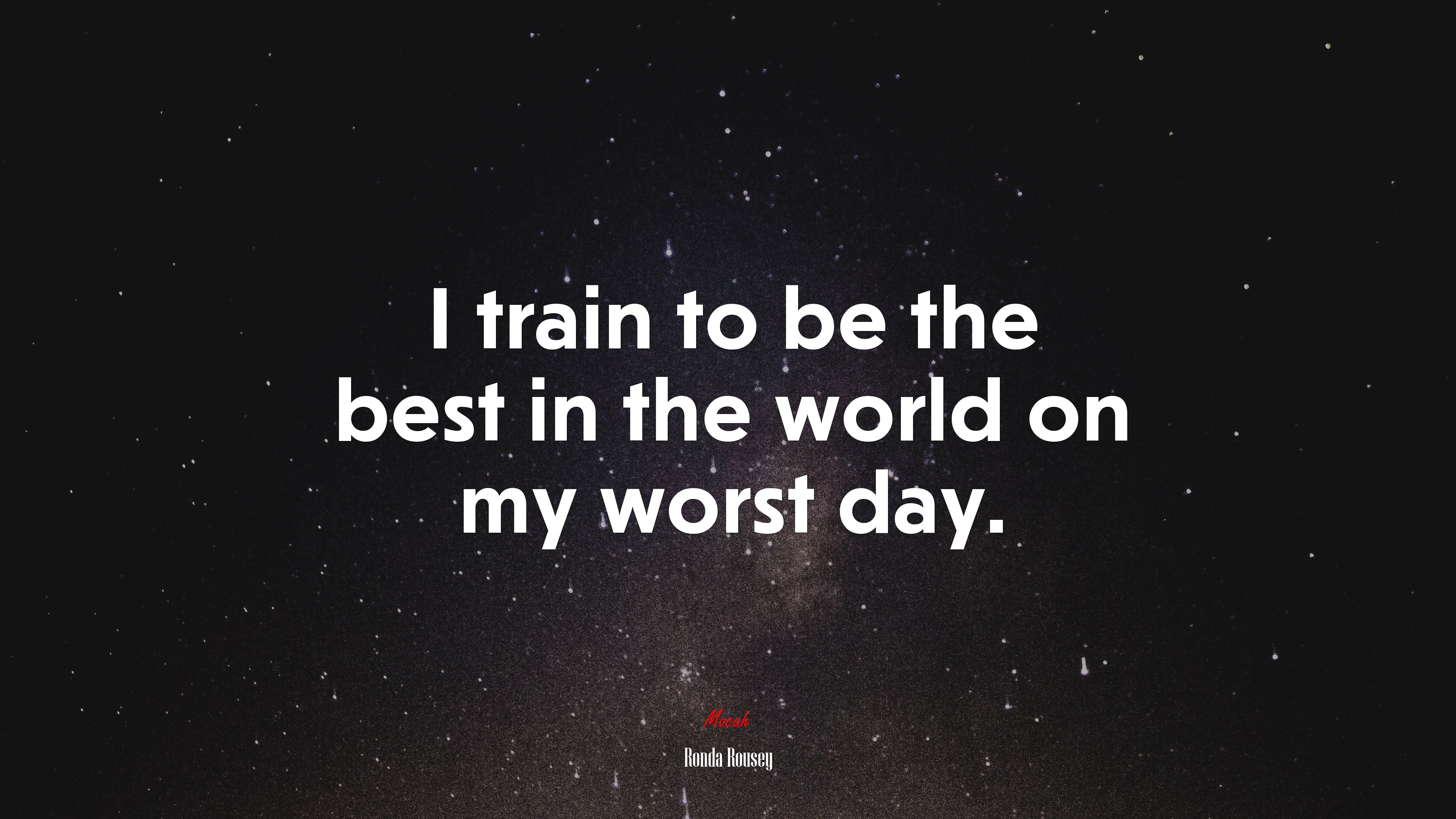 I train to be the best in the world on my worst day. | Ronda Rousey quote HD Wallpaper