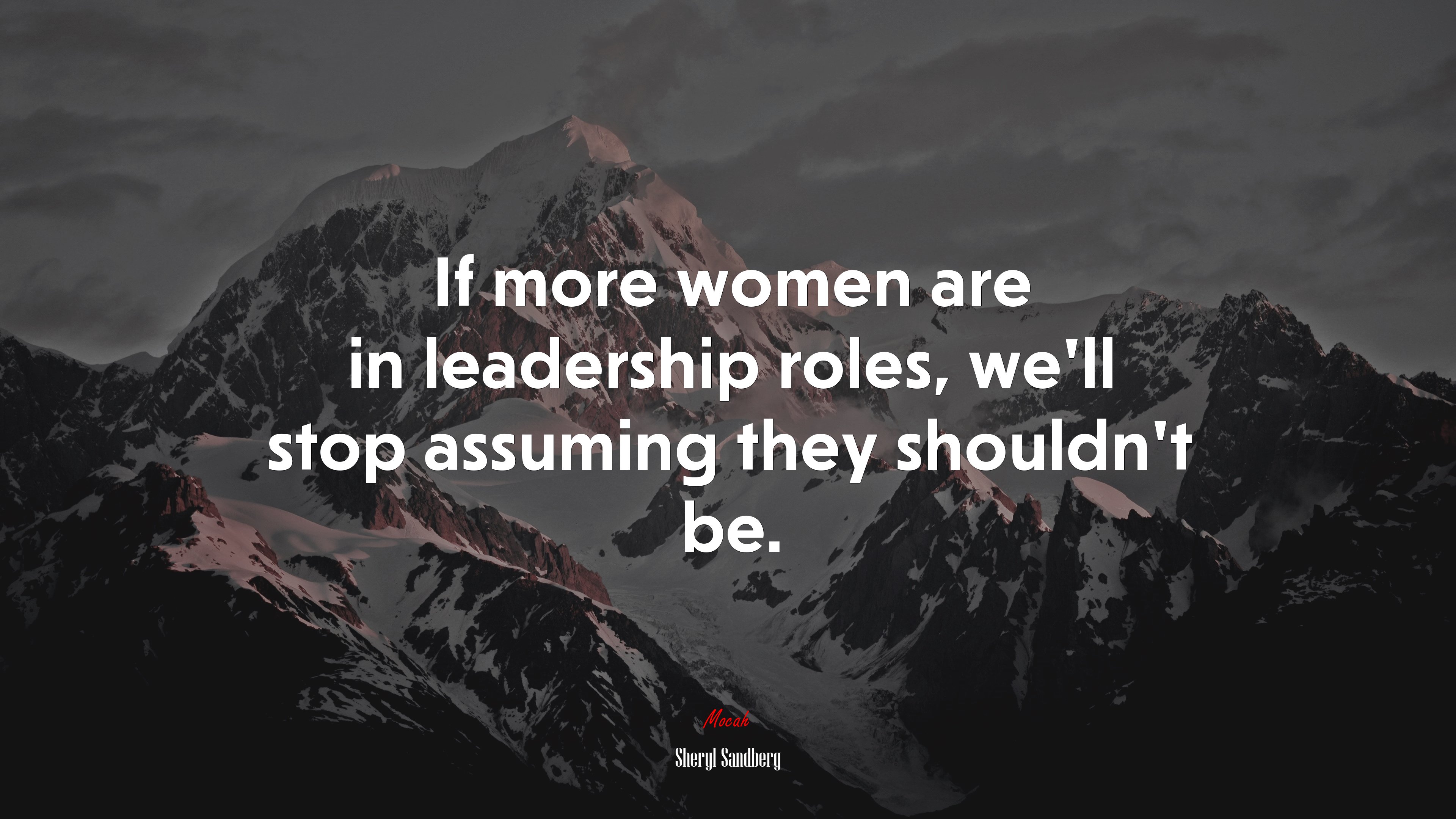 If more women are in leadership roles, we’ll stop assuming they shouldn’t be. | Sheryl Sandberg quote HD Wallpaper