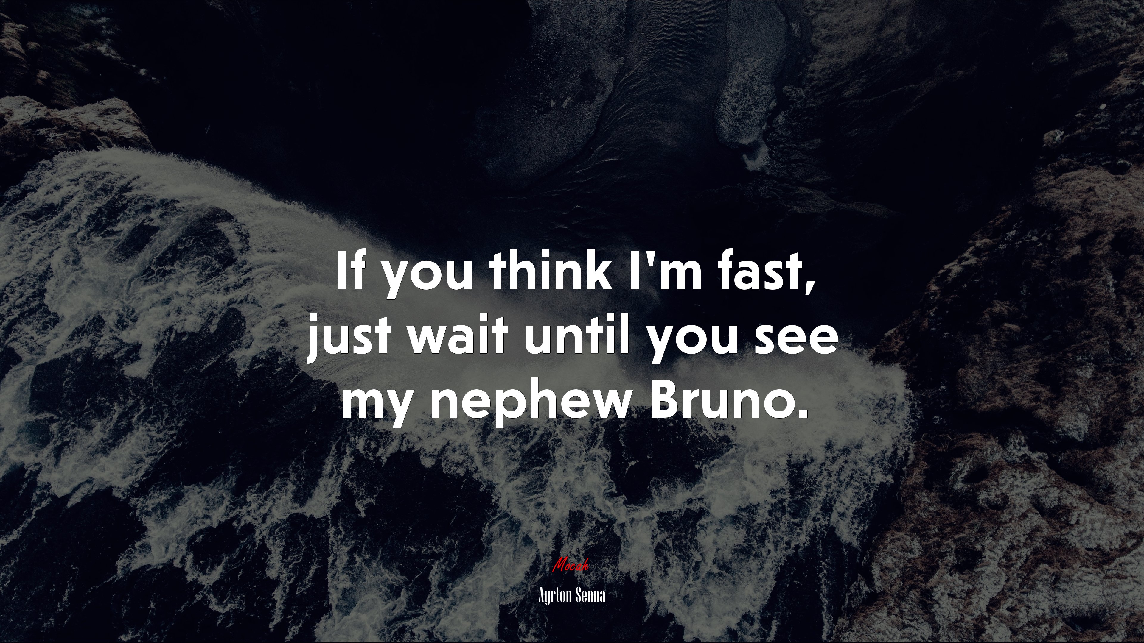 If you think I’m fast, just wait until you see my nephew Bruno. | Ayrton Senna quote HD Wallpaper